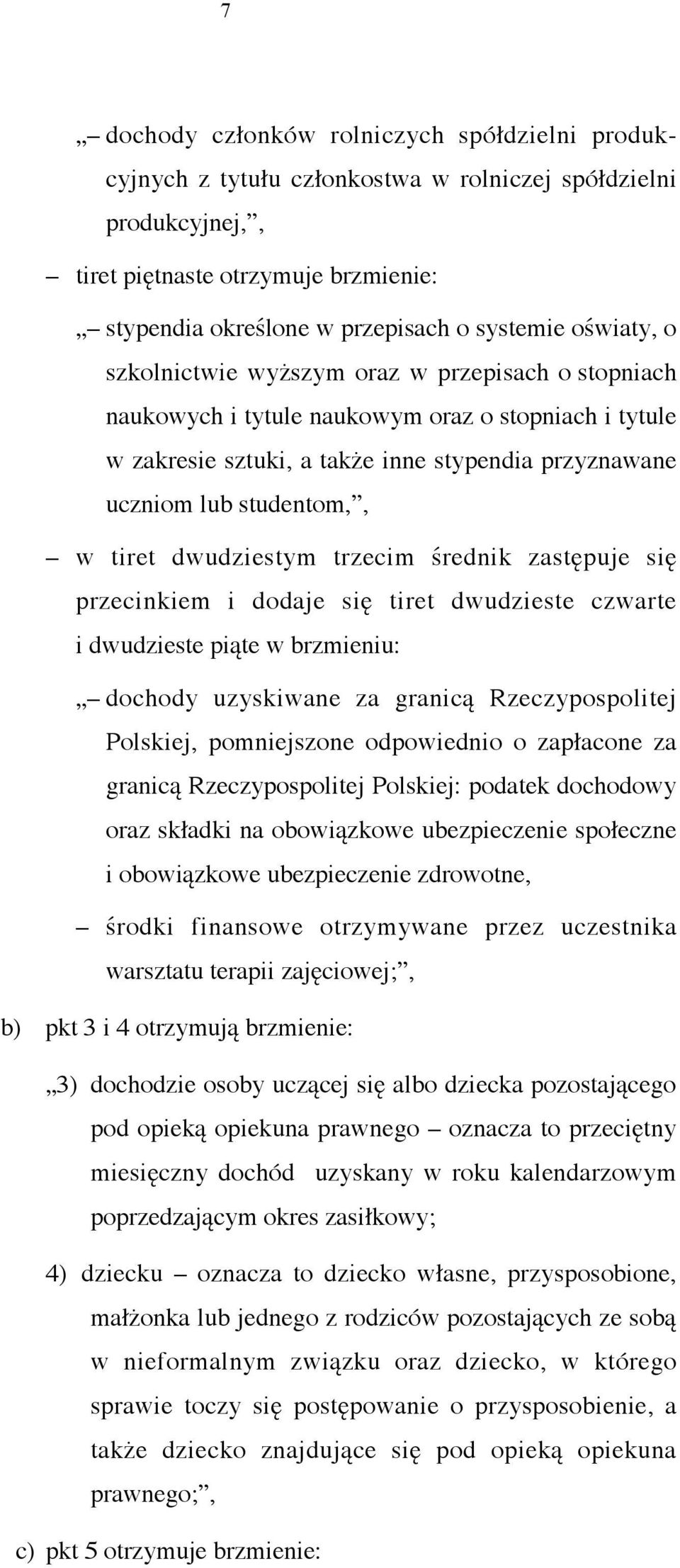 tiret dwudziestym trzecim średnik zastępuje się przecinkiem i dodaje się tiret dwudzieste czwarte i dwudzieste piąte w brzmieniu: dochody uzyskiwane za granicą Rzeczypospolitej Polskiej, pomniejszone