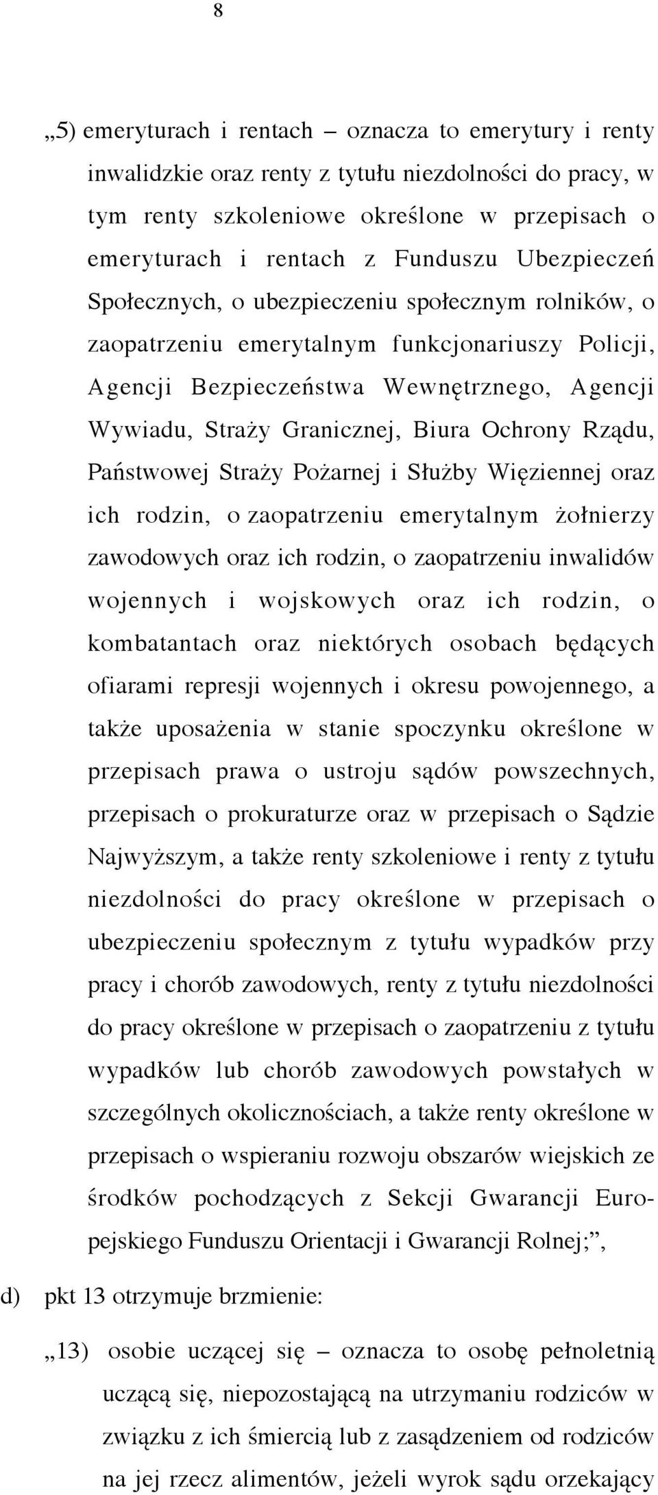 Ochrony Rządu, Państwowej Straży Pożarnej i Służby Więziennej oraz ich rodzin, o zaopatrzeniu emerytalnym żołnierzy zawodowych oraz ich rodzin, o zaopatrzeniu inwalidów wojennych i wojskowych oraz