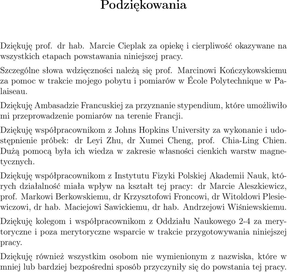 Dziękuję Ambasadzie Francuskiej za przyznanie stypendium, które umożliwiło mi przeprowadzenie pomiarów na terenie Francji.