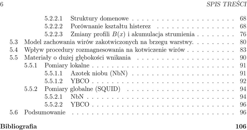 5.1 Pomiary lokalne............................. 91 5.5.1.1 Azotek niobu (NbN)..................... 91 5.5.1.2 YBCO............................. 92 5.5.2 Pomiary globalne (SQUID)...................... 94 5.