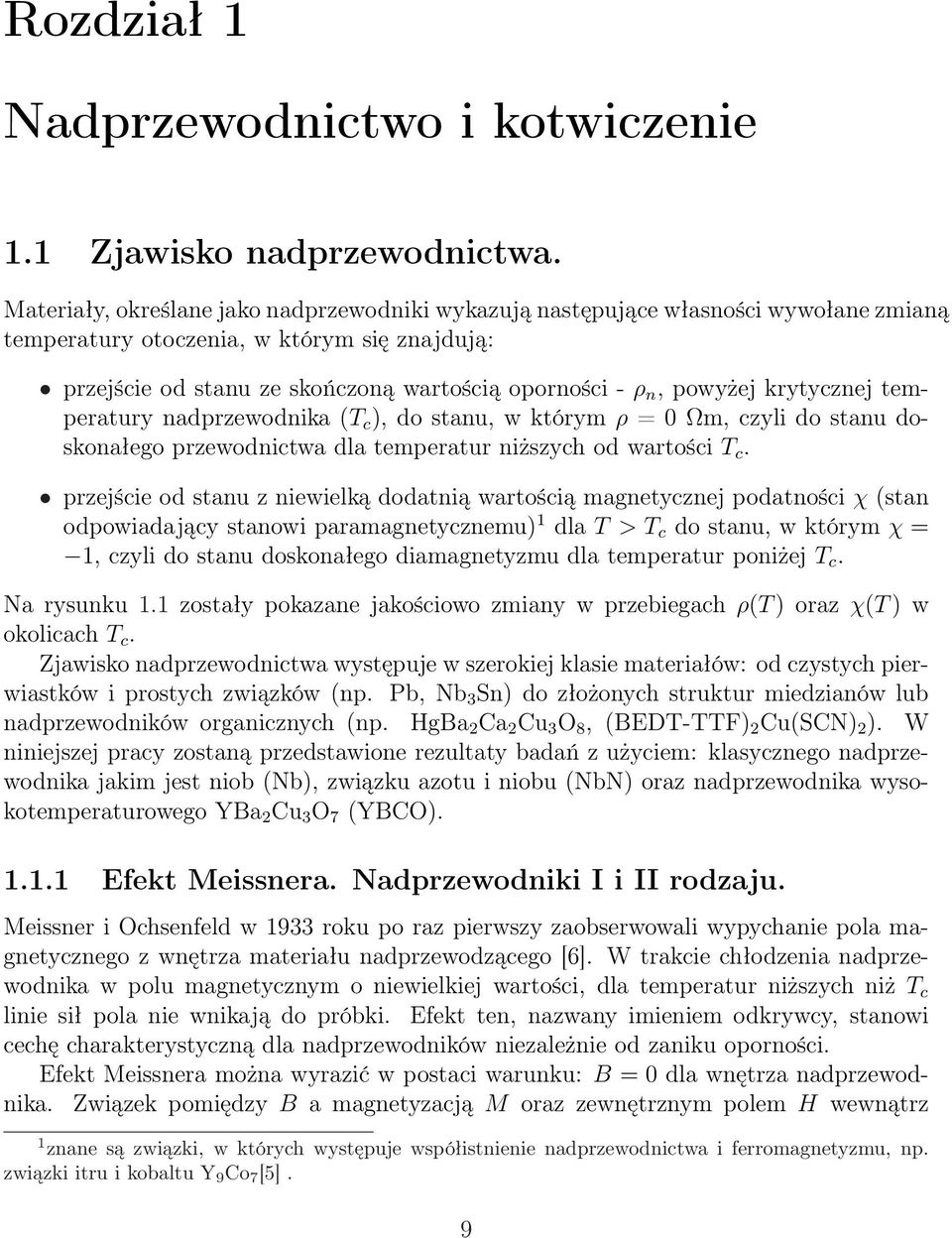 powyżej krytycznej temperatury nadprzewodnika (T c ), do stanu, w którym ρ = Ωm, czyli do stanu doskonałego przewodnictwa dla temperatur niższych od wartości T c.