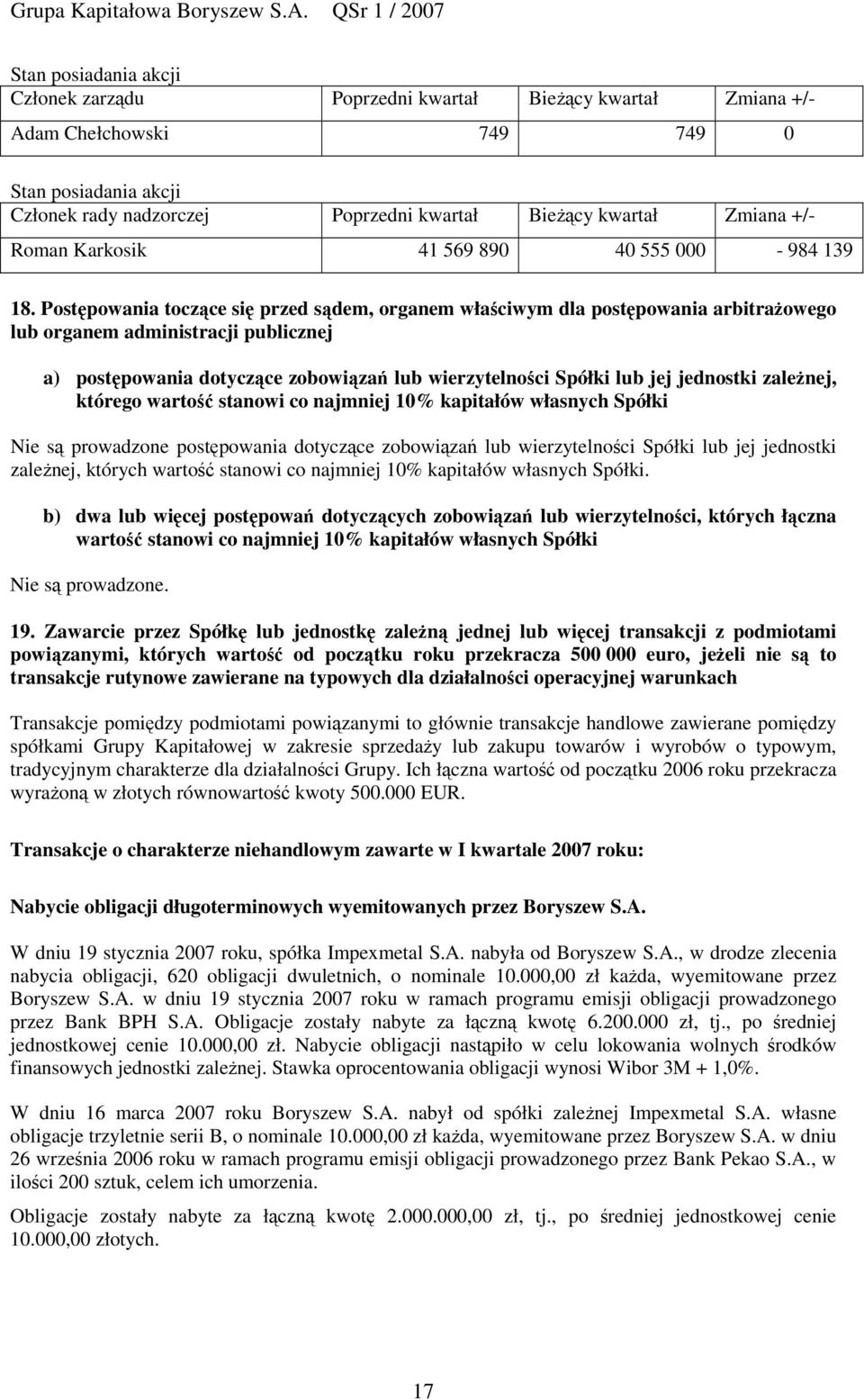 Postpowania toczce si przed sdem, organem właciwym dla postpowania arbitraowego lub organem administracji publicznej a) postpowania dotyczce zobowiza lub wierzytelnoci Spółki lub jej jednostki