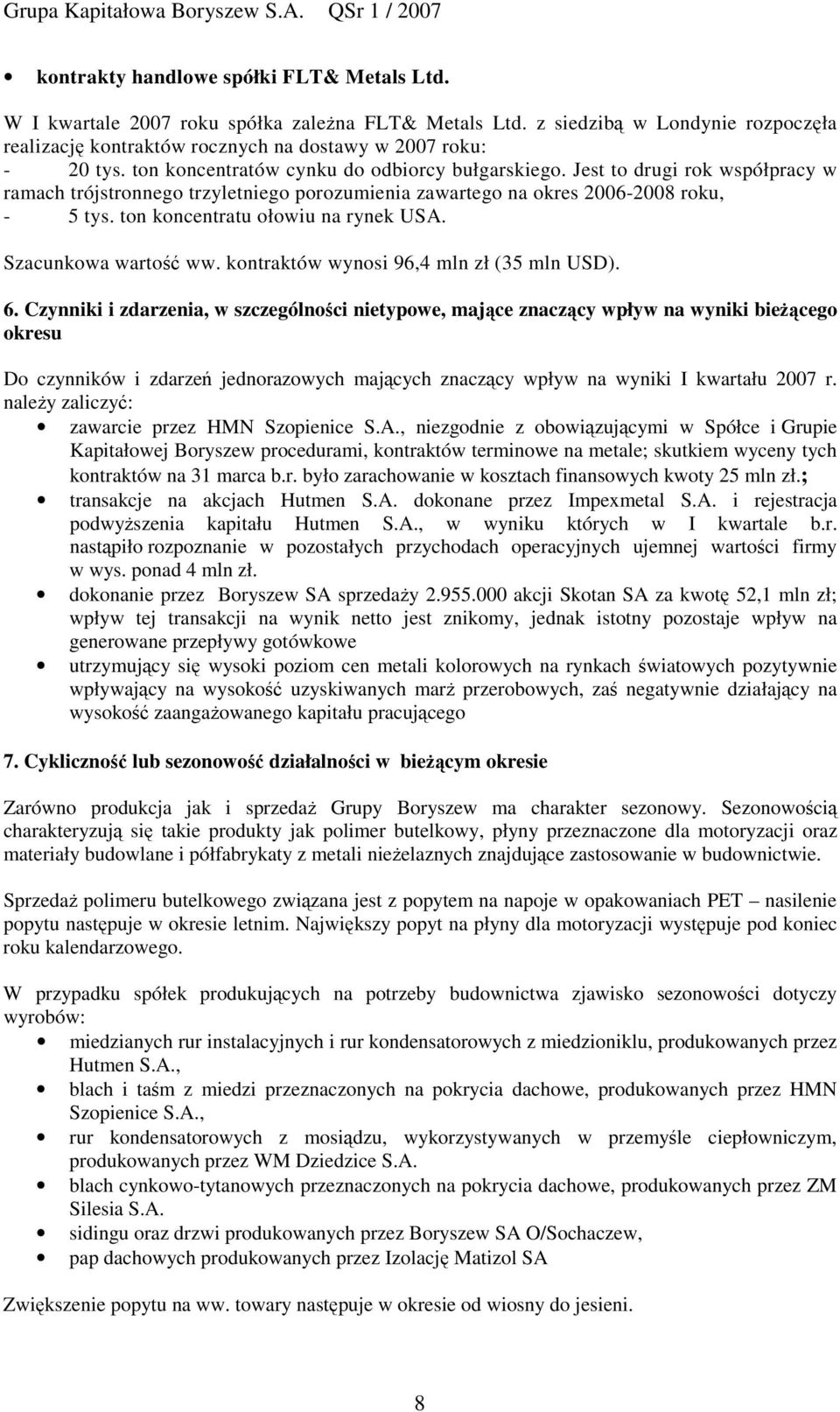 ton koncentratu ołowiu na rynek USA. Szacunkowa warto ww. kontraktów wynosi 96,4 mln zł (35 mln USD). 6.