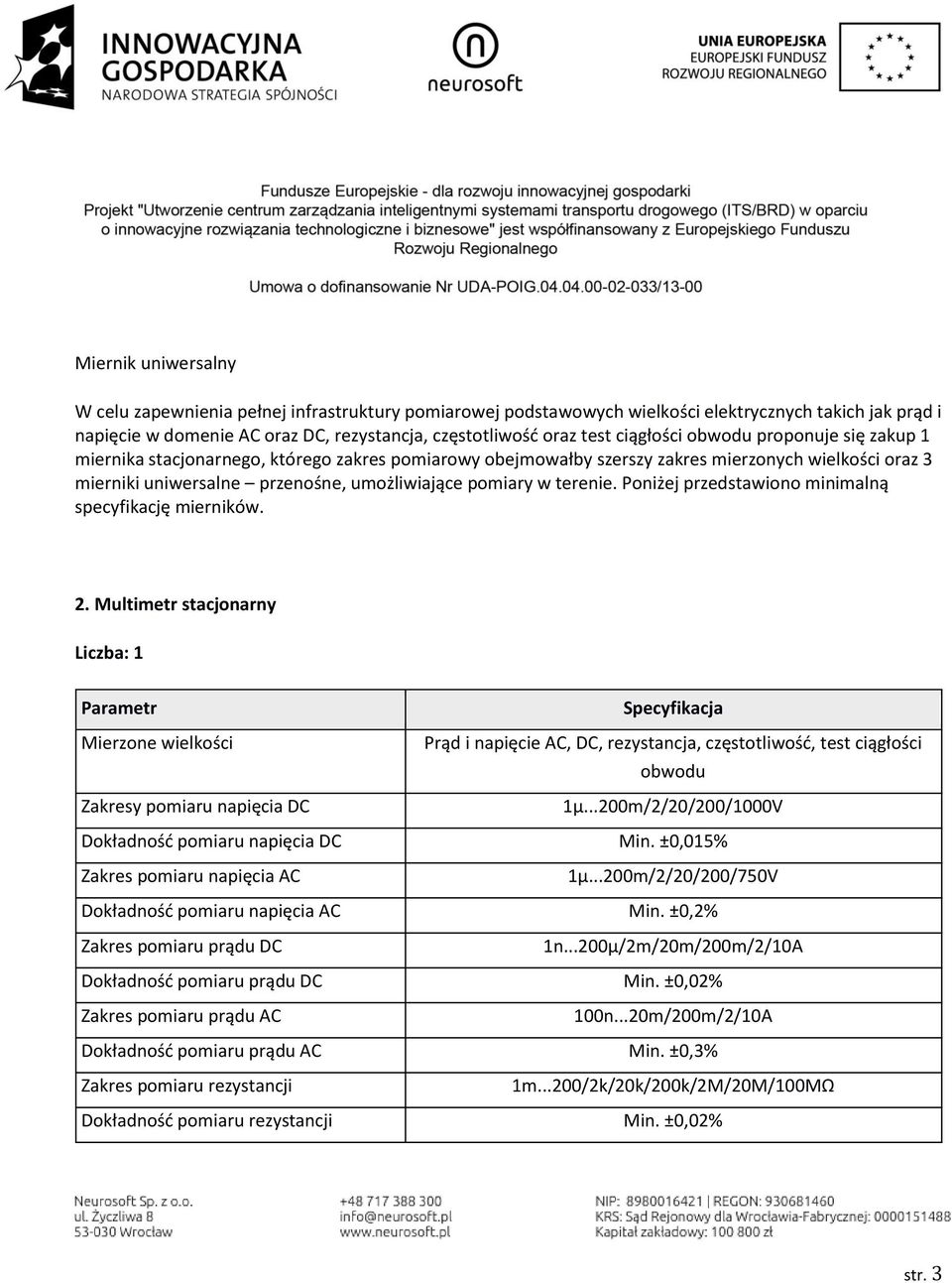 terenie. Poniżej przedstawiono minimalną specyfikację mierników. 2.