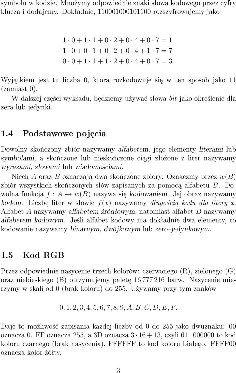 Wyj tkiem jest tu liczba 0, która rozkodowuje si w ten sposób jako 11