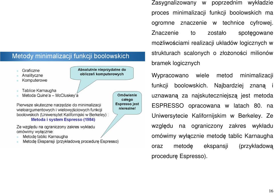 Wypracowano wiele metod minimalizacji funkcji boolowskich.