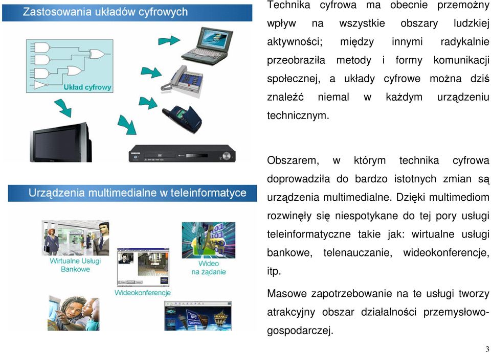 Obszarem, w którym technika cyfrowa doprowadziła do bardzo istotnych zmian s urzdzenia multimedialne.