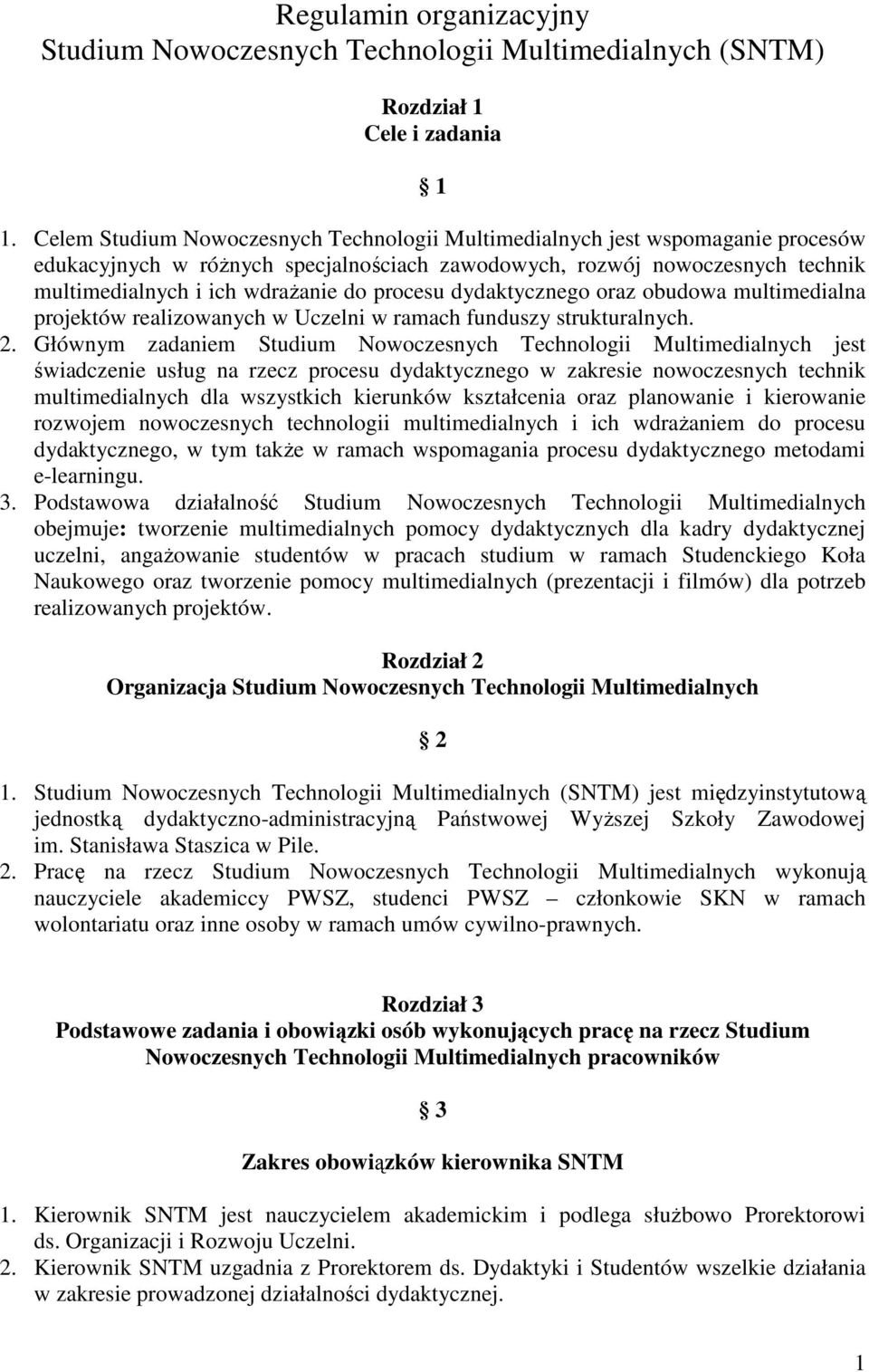 procesu dydaktycznego oraz obudowa multimedialna projektów realizowanych w Uczelni w ramach funduszy strukturalnych. 2.