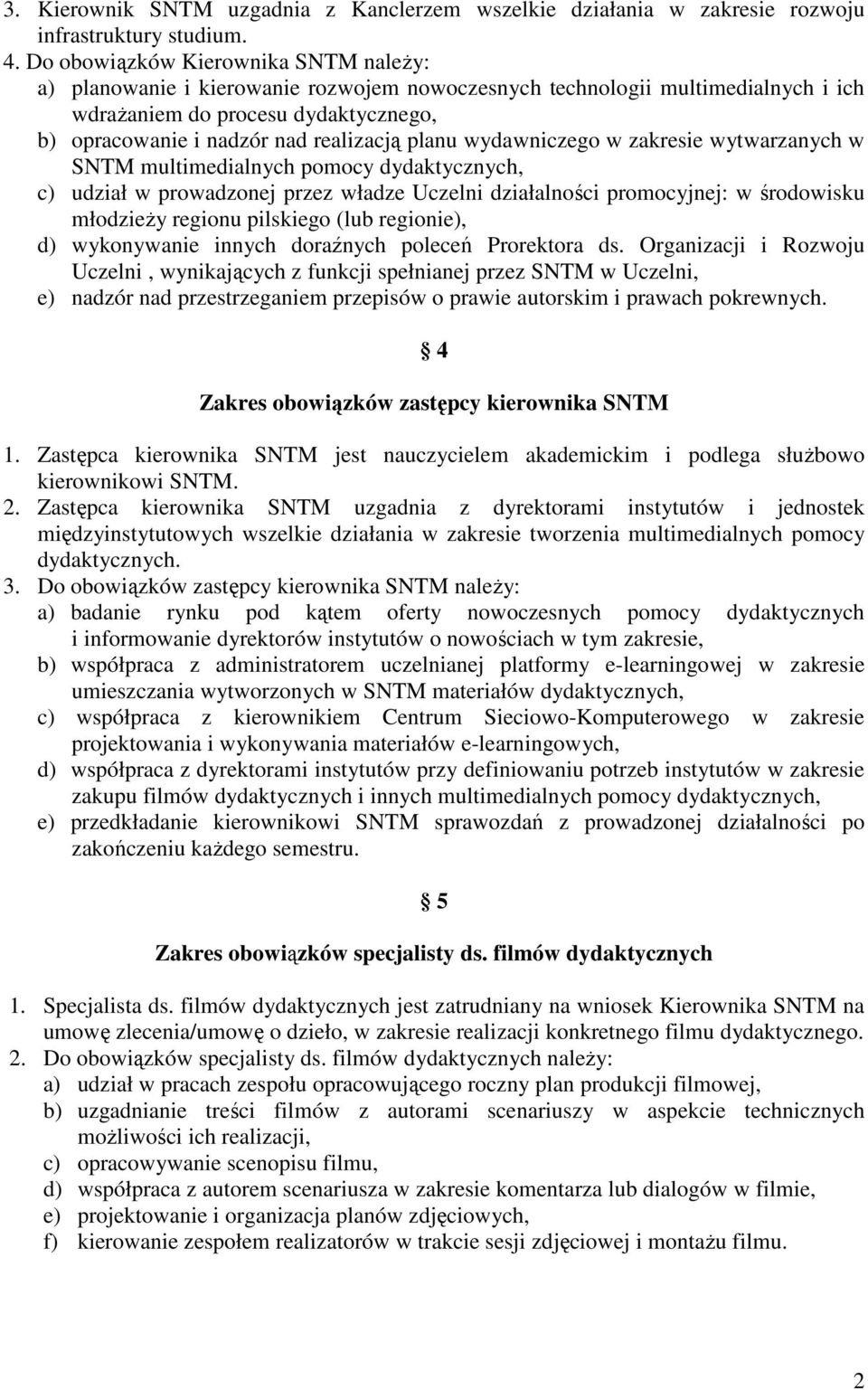 planu wydawniczego w zakresie wytwarzanych w SNTM multimedialnych pomocy dydaktycznych, c) udział w prowadzonej przez władze Uczelni działalności promocyjnej: w środowisku młodzieŝy regionu pilskiego