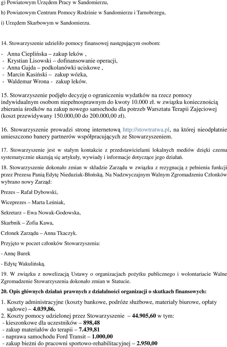 wózka, - Waldemar Wrona - zakup leków. 15. Stowarzyszenie podjęło decyzję o ograniczeniu wydatków na rzecz pomocy indywidualnym osobom niepełnosprawnym do kwoty 10.000 zł.