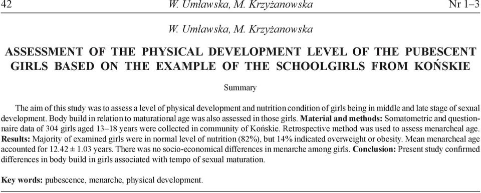 Krzyżanowska ASSESSMENT OF THE PHYSICAL DEVELOPMENT LEVEL OF THE PUBESCENT GIRLS BASED ON THE EXAMPLE OF THE SCHOOLGIRLS FROM KOŃSKIE Summary The aim of this study was to assess a level of physical