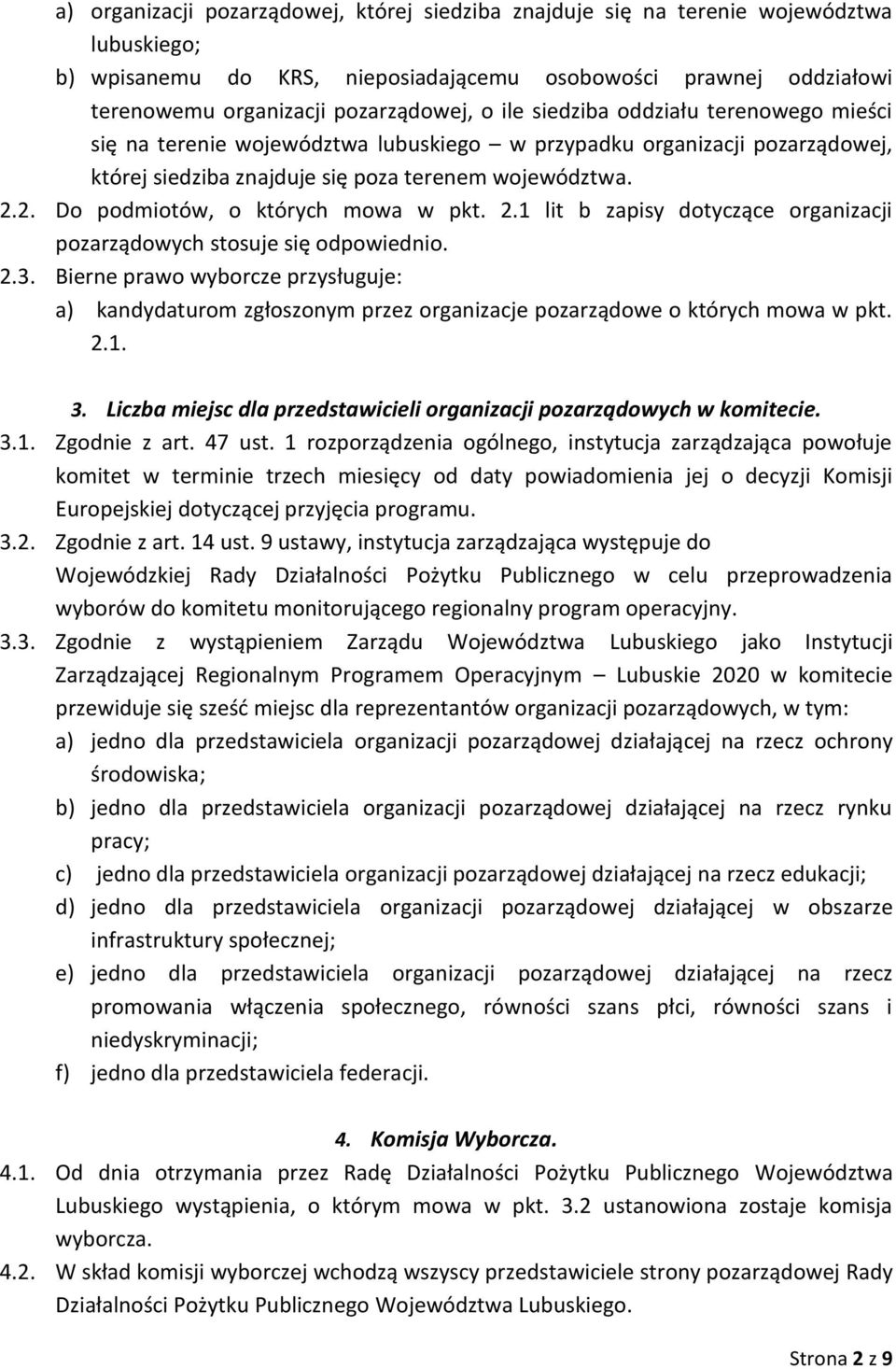 2. Do podmiotów, o których mowa w pkt. 2.1 lit b zapisy dotyczące organizacji pozarządowych stosuje się odpowiednio. 2.3.