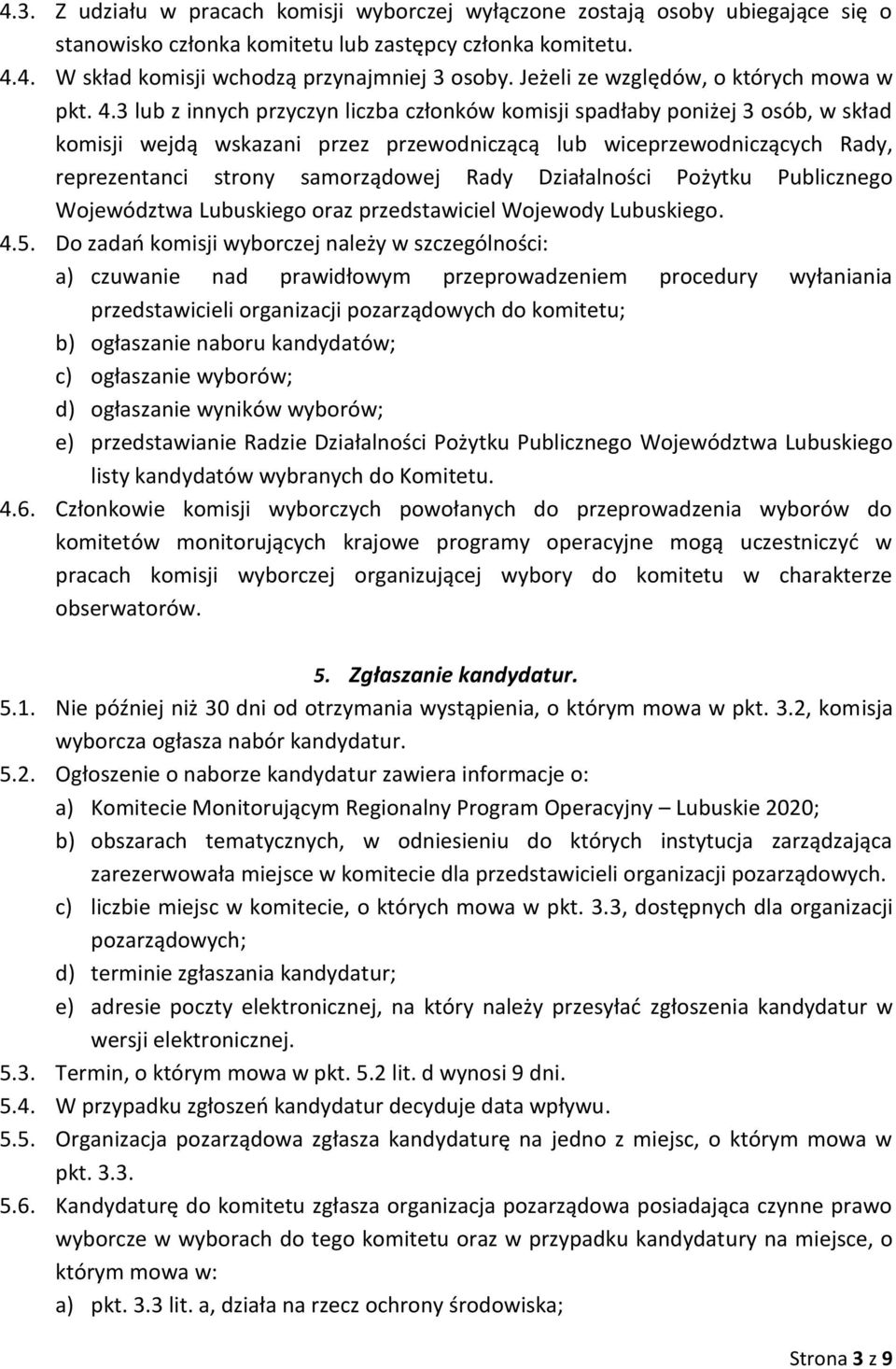 3 lub z innych przyczyn liczba członków komisji spadłaby poniżej 3 osób, w skład komisji wejdą wskazani przez przewodniczącą lub wiceprzewodniczących Rady, reprezentanci strony samorządowej Rady