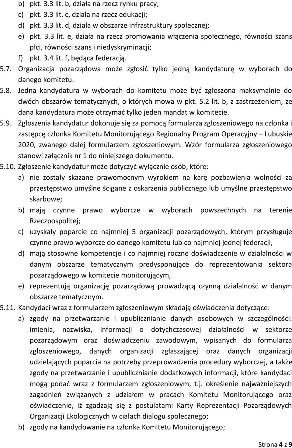 Jedna kandydatura w wyborach do komitetu może byd zgłoszona maksymalnie do dwóch obszarów tematycznych, o których mowa w pkt. 5.2 lit.