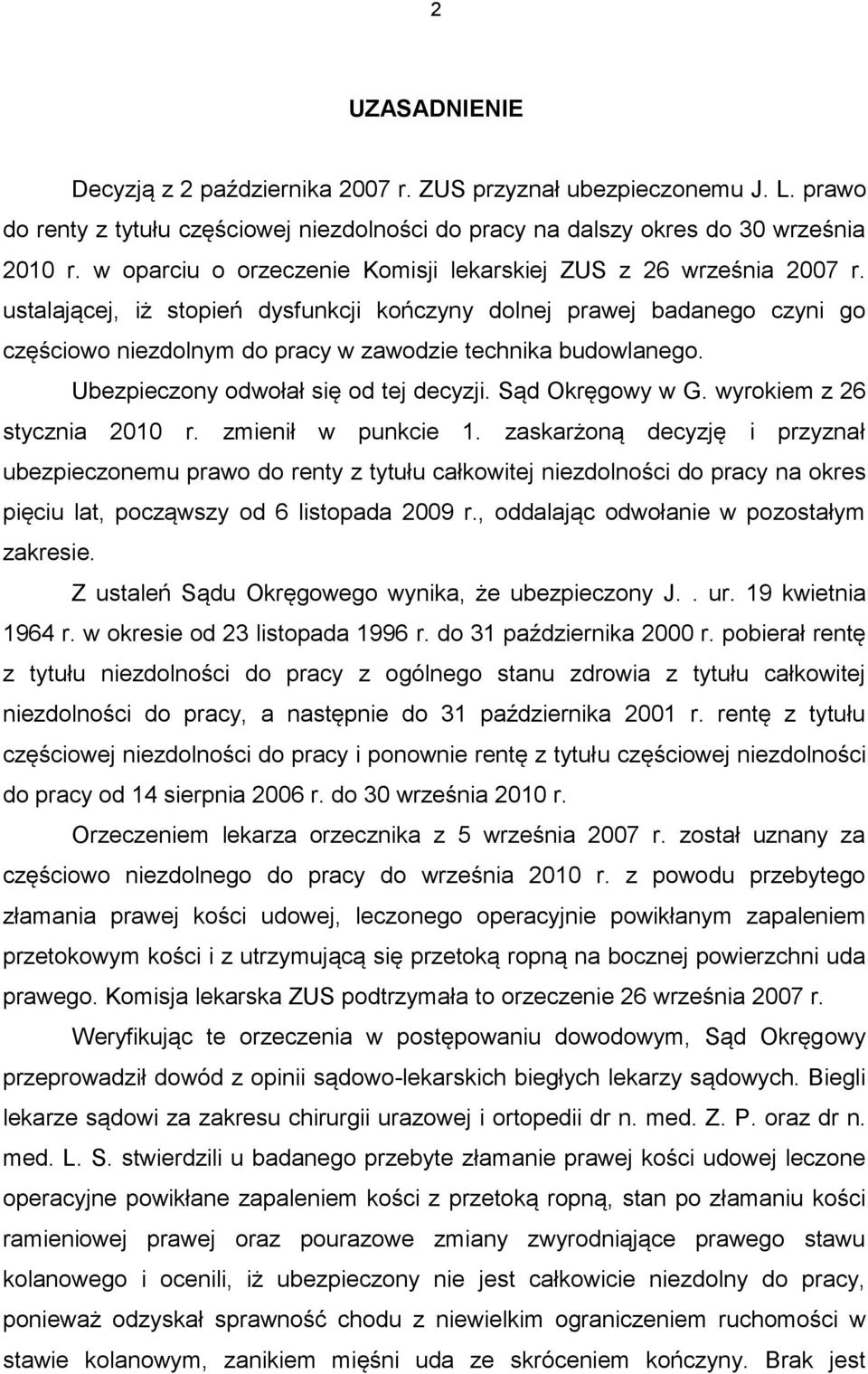 ustalającej, iż stopień dysfunkcji kończyny dolnej prawej badanego czyni go częściowo niezdolnym do pracy w zawodzie technika budowlanego. Ubezpieczony odwołał się od tej decyzji. Sąd Okręgowy w G.