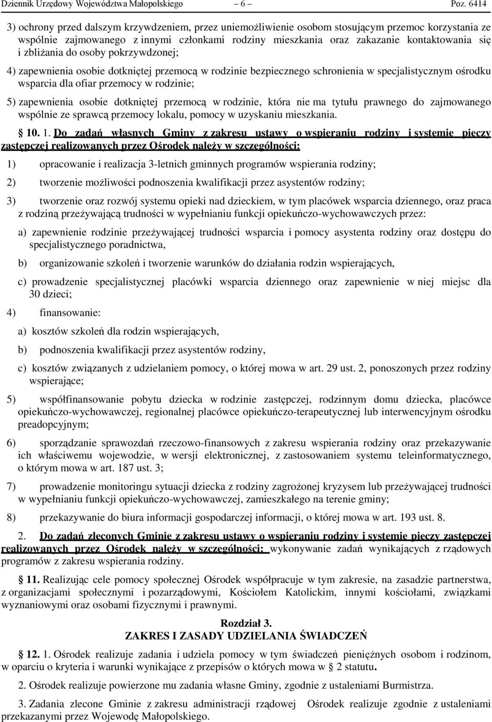 i zbliżania do osoby pokrzywdzonej; 4) zapewnienia osobie dotkniętej przemocą w rodzinie bezpiecznego schronienia w specjalistycznym ośrodku wsparcia dla ofiar przemocy w rodzinie; 5) zapewnienia