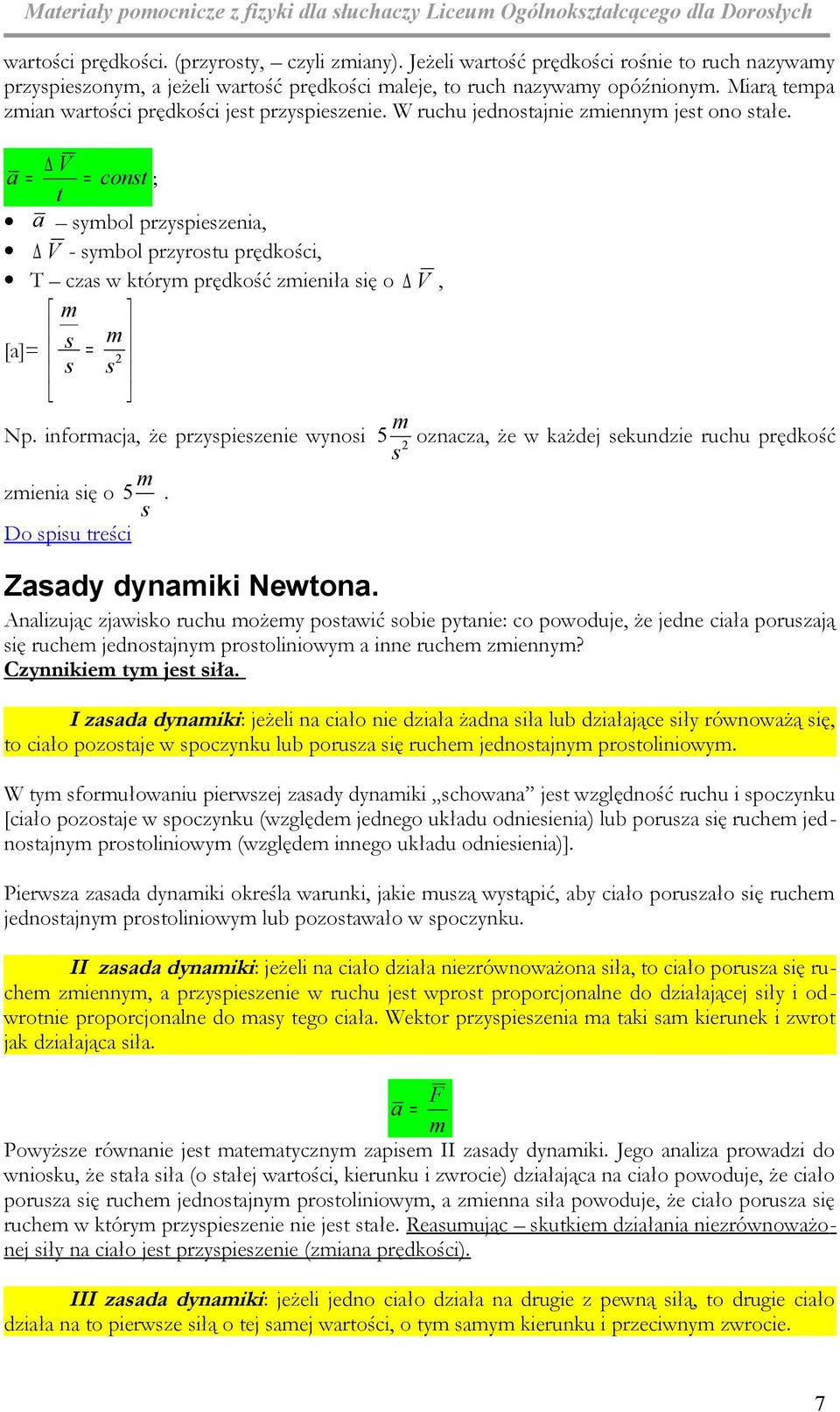 infoacja, że pzypiezenie wynoi 5 2 oznacza, że w każdej ekundzie uchu pędkość zienia ię o 5. Do piu teści a= Zaady dynaiki Newtona.