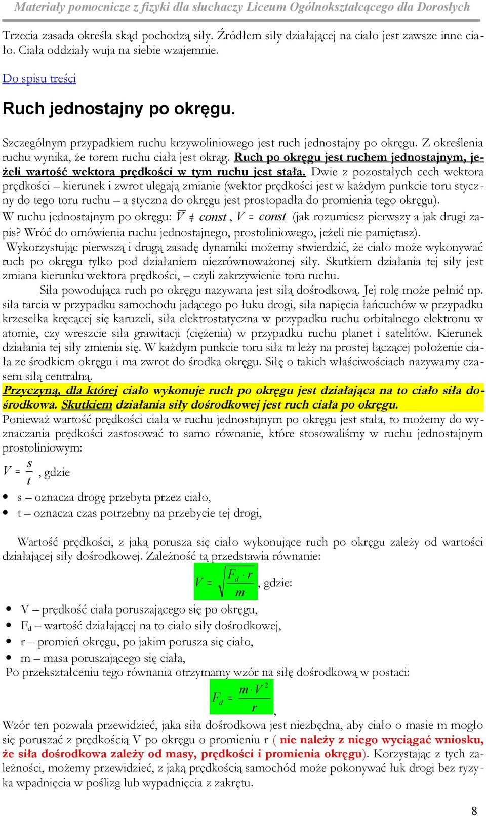 Ruch po okęgu jet uche jednotajny, jeżeli watość wektoa pędkości w ty uchu jet tała.