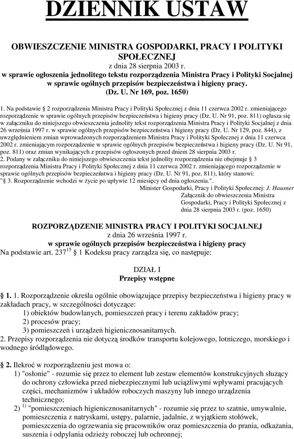 Na podstawie 2 rozporzdzenia Ministra Pracy i Polityki Społecznej z dnia 11 czerwca 2002 r. zmieniajcego rozporzdzenie w sprawie ogólnych przepisów bezpieczestwa i higieny pracy (Dz. U. Nr 91, poz.