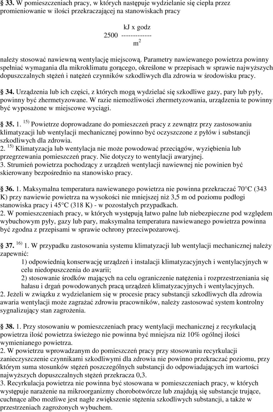 Parametry nawiewanego powietrza powinny spełnia wymagania dla mikroklimatu gorcego, okrelone w przepisach w sprawie najwyszych dopuszczalnych ste i nate czynników szkodliwych dla zdrowia w rodowisku