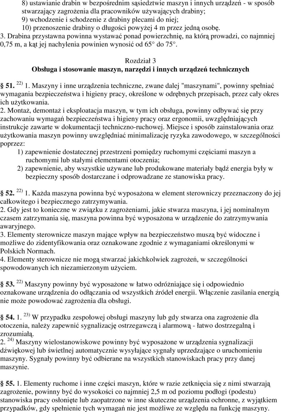 Drabina przystawna powinna wystawa ponad powierzchni, na któr prowadzi, co najmniej 0,75 m, a kt jej nachylenia powinien wynosi od 65 do 75.