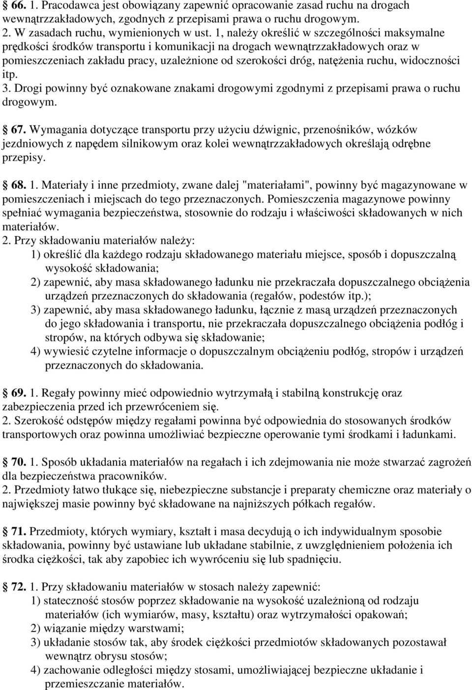 widocznoci itp. 3. Drogi powinny by oznakowane znakami drogowymi zgodnymi z przepisami prawa o ruchu drogowym. 67.