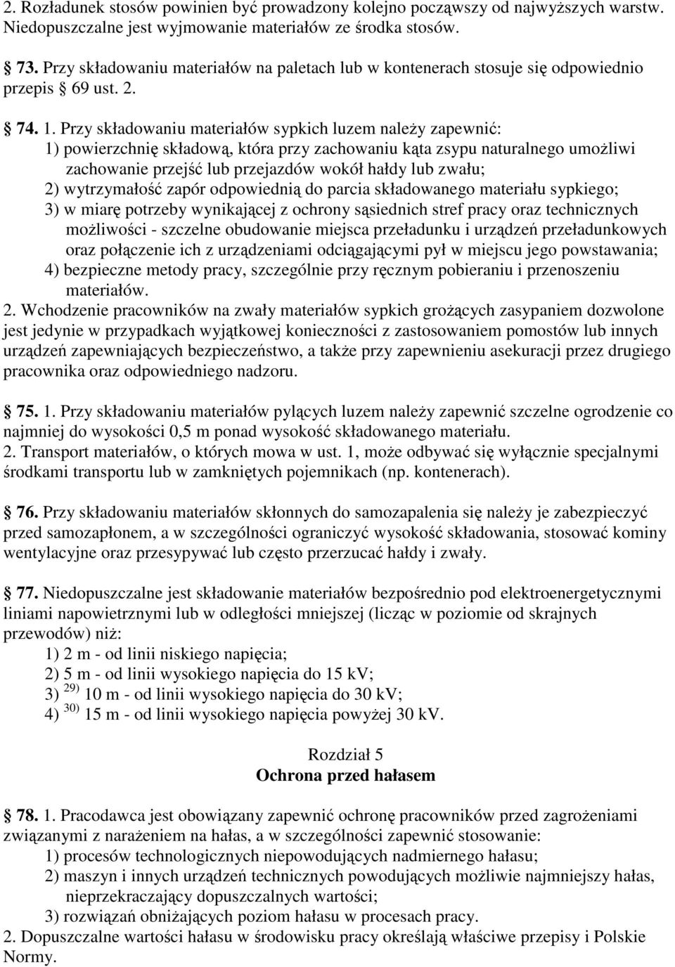 Przy składowaniu materiałów sypkich luzem naley zapewni: 1) powierzchni składow, która przy zachowaniu kta zsypu naturalnego umoliwi zachowanie przej lub przejazdów wokół hałdy lub zwału; 2)