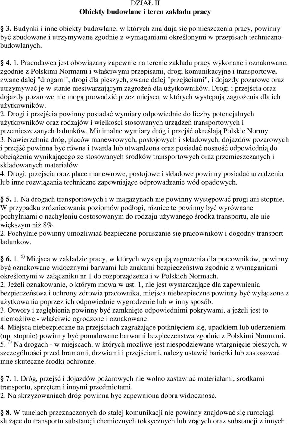 Pracodawca jest obowizany zapewni na terenie zakładu pracy wykonane i oznakowane, zgodnie z Polskimi Normami i właciwymi przepisami, drogi komunikacyjne i transportowe, zwane dalej "drogami", drogi