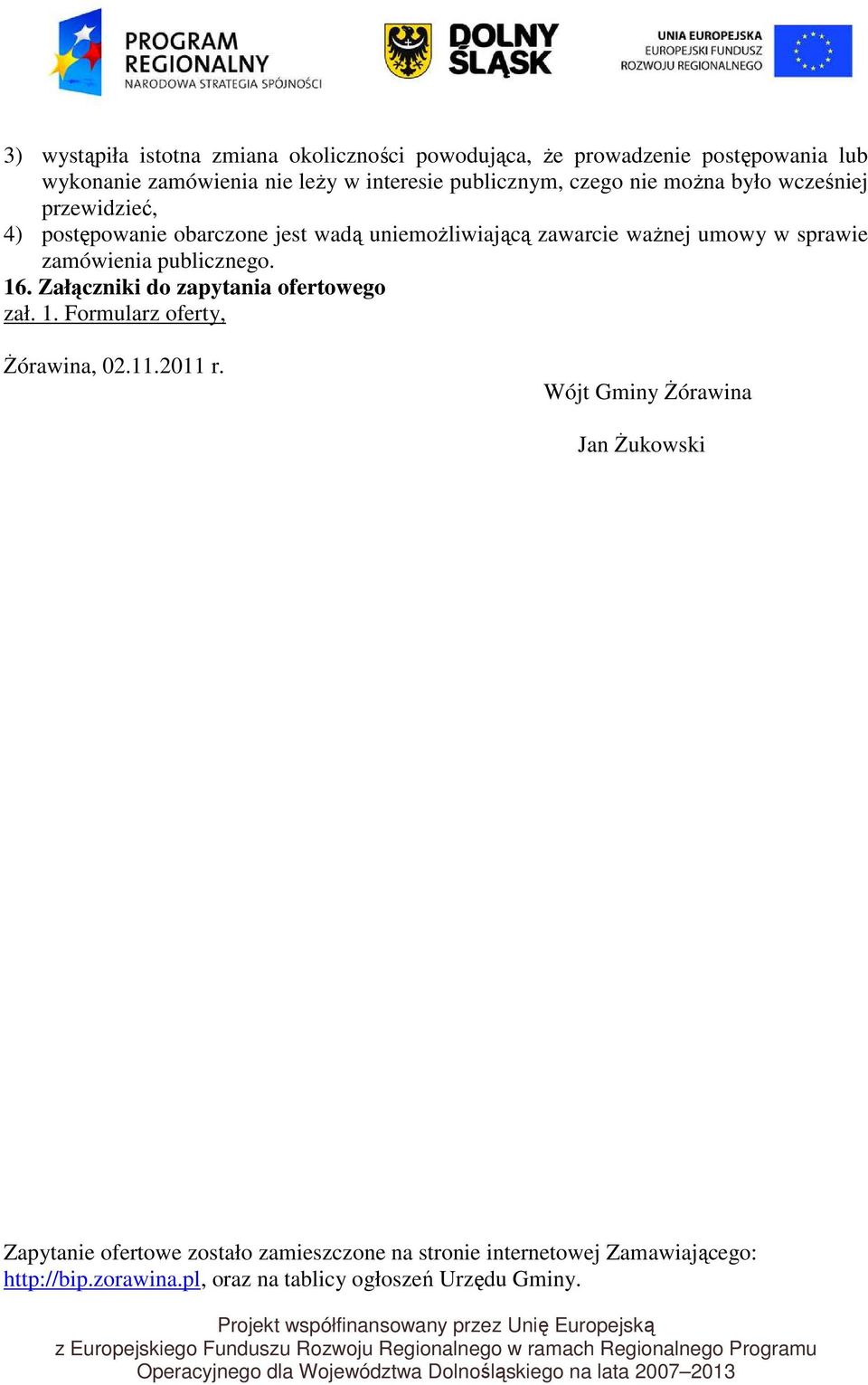 zamówienia publicznego. 16. Załączniki do zapytania ofertowego zał. 1. Formularz oferty, śórawina, 02.11.2011 r.