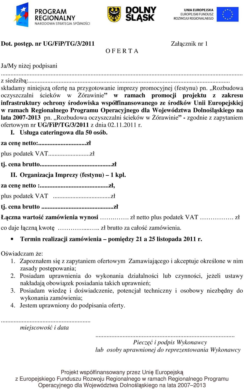 Operacyjnego dla Województwa Dolnośląskiego na lata 2007-2013 pn. Rozbudowa oczyszczalni ścieków w śórawinie - zgodnie z zapytaniem ofertowym nr UG/FiP/TG/3/2011 z dnia 02.11.2011 r. I.