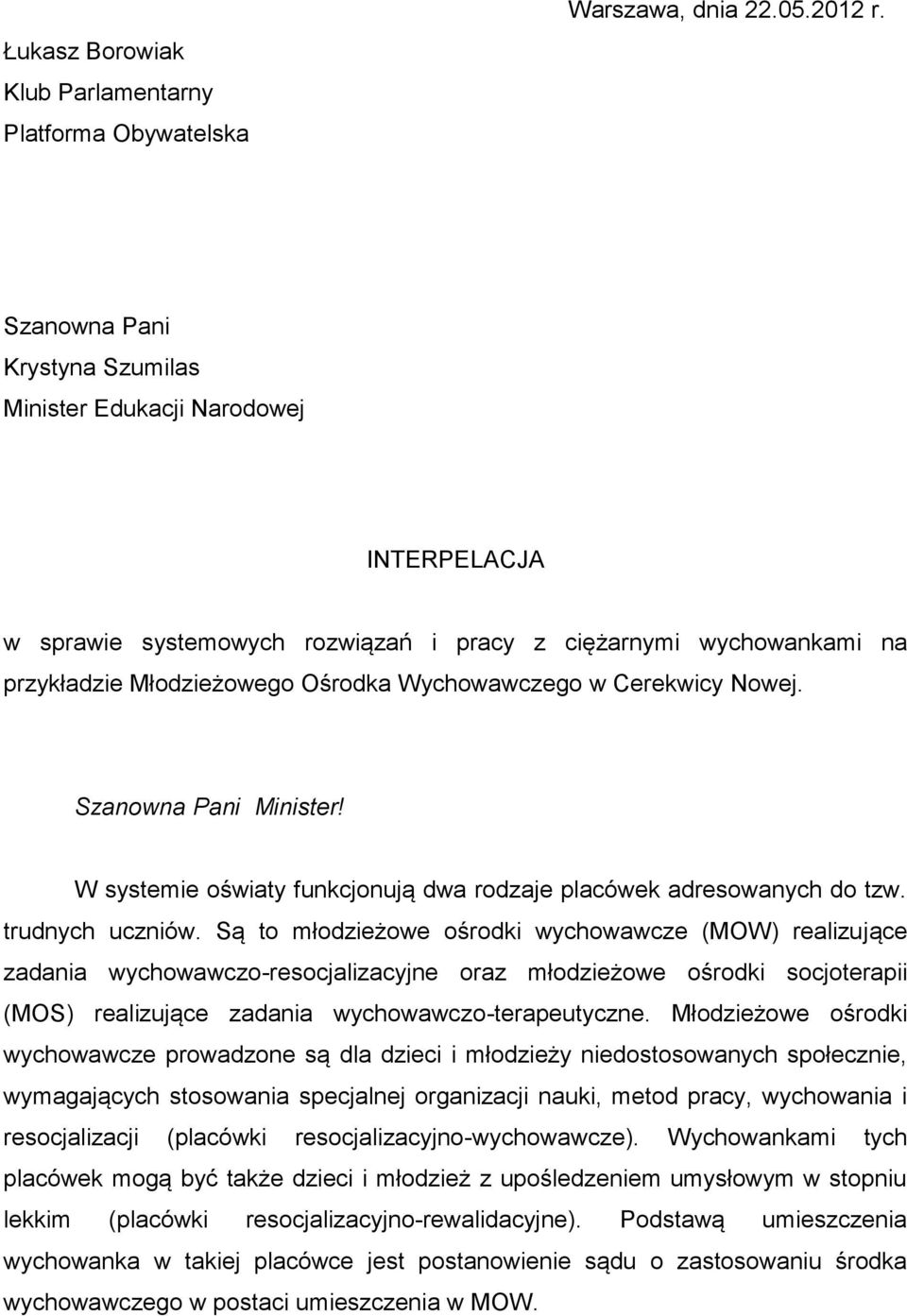 Cerekwicy Nowej. Szanowna Pani Minister! W systemie oświaty funkcjonują dwa rodzaje placówek adresowanych do tzw. trudnych uczniów.