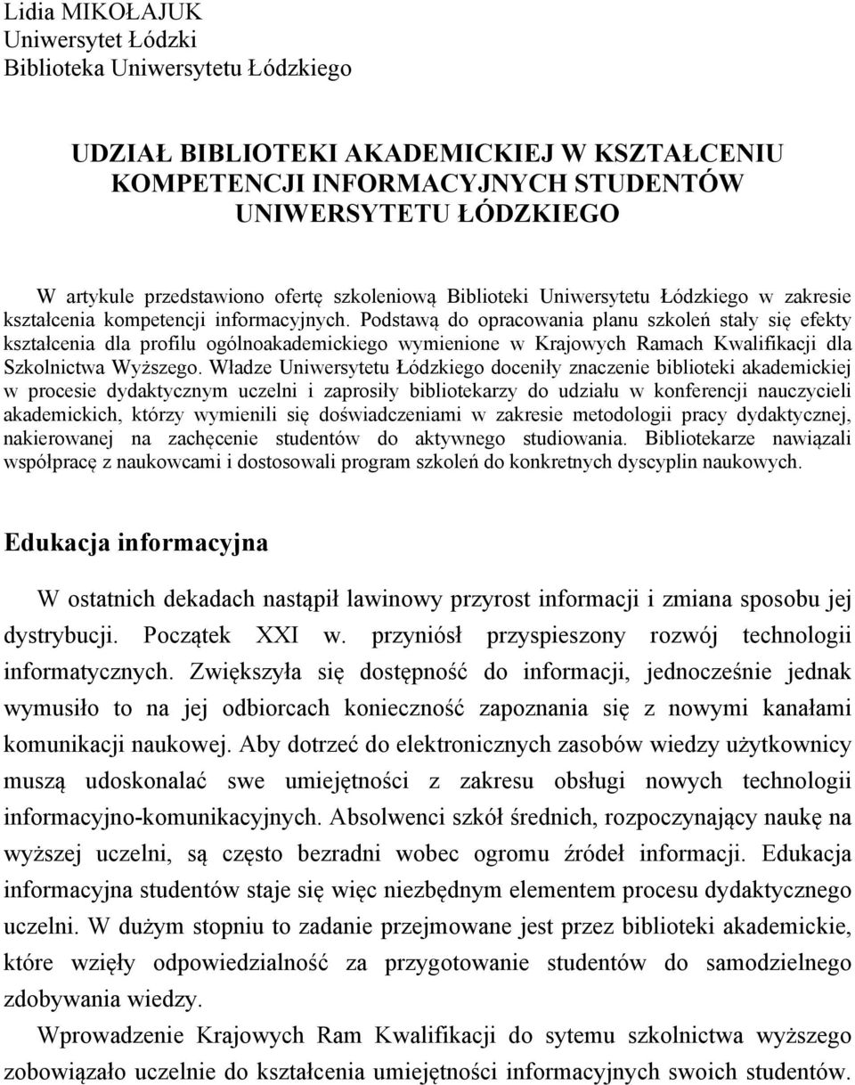 Podstawą do opracowania planu szkoleń stały się efekty kształcenia dla profilu ogólnoakademickiego wymienione w Krajowych Ramach Kwalifikacji dla Szkolnictwa Wyższego.