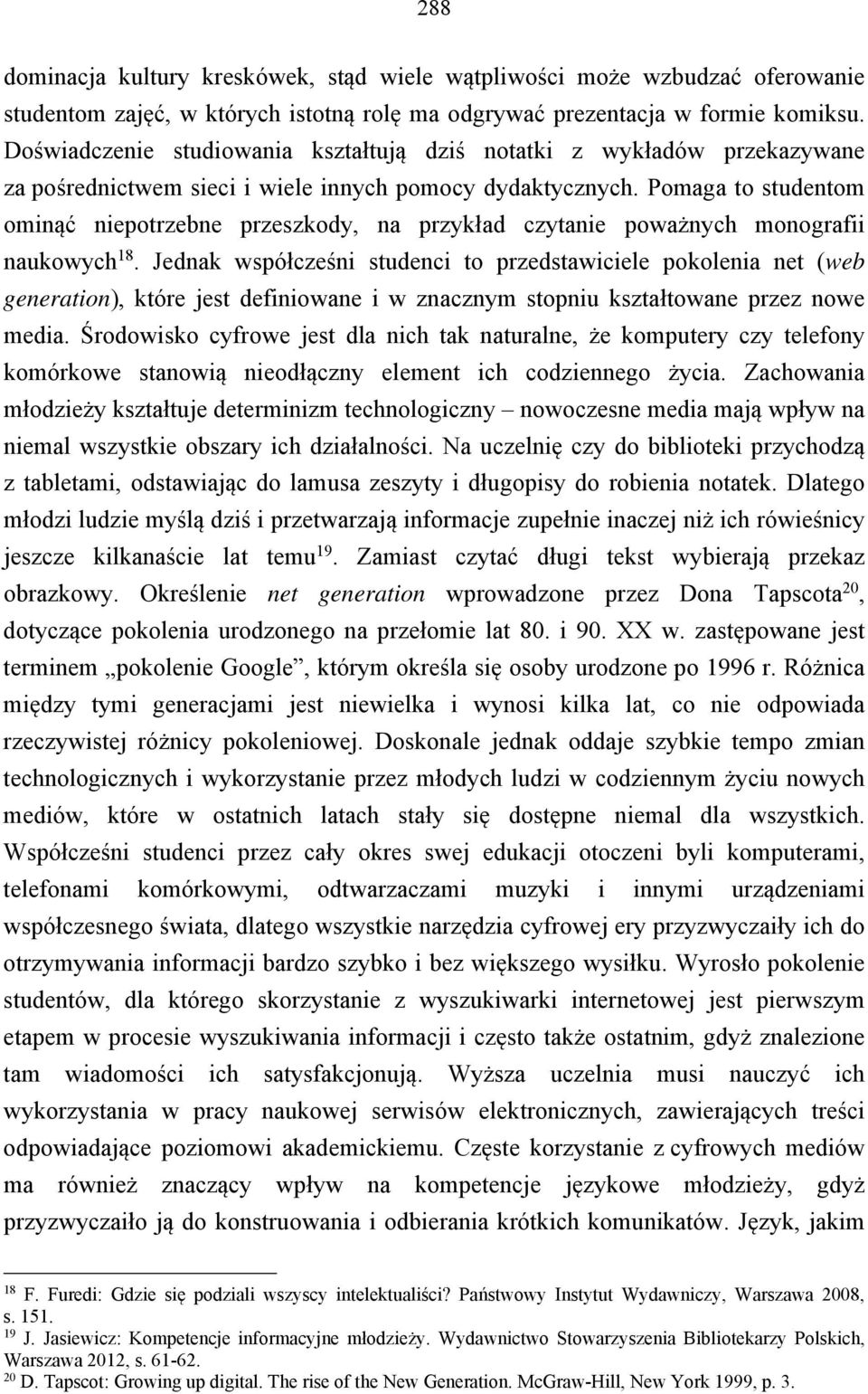 Pomaga to studentom ominąć niepotrzebne przeszkody, na przykład czytanie poważnych monografii naukowych 18.