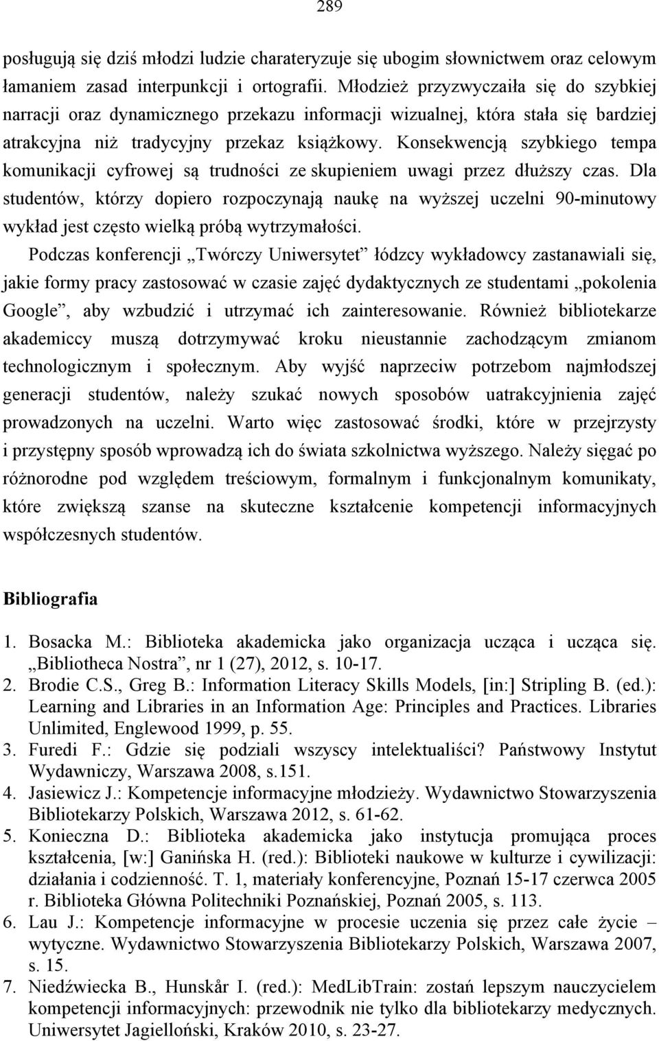 Konsekwencją szybkiego tempa komunikacji cyfrowej są trudności ze skupieniem uwagi przez dłuższy czas.