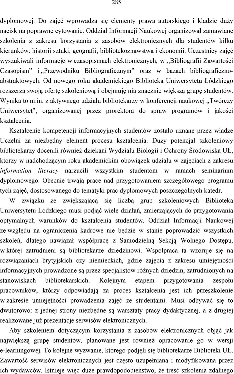 Uczestnicy zajęć wyszukiwali informacje w czasopismach elektronicznych, w Bibliografii Zawartości Czasopism i Przewodniku Bibliograficznym oraz w bazach bibliograficznoabstraktowych.