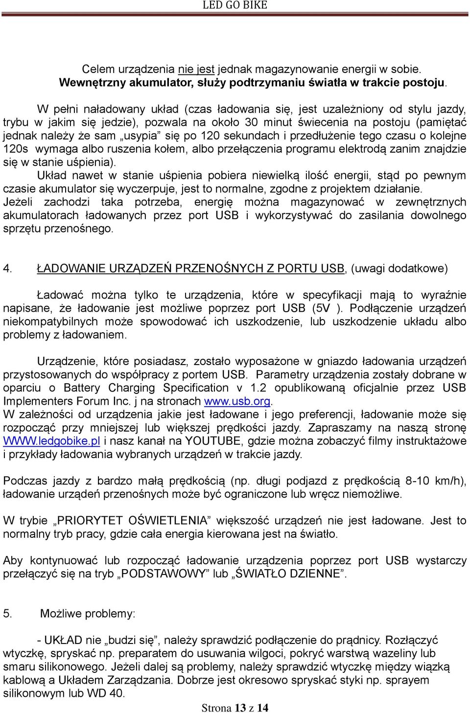 120 sekundach i przedłużenie tego czasu o kolejne 120s wymaga albo ruszenia kołem, albo przełączenia programu elektrodą zanim znajdzie się w stanie uśpienia).