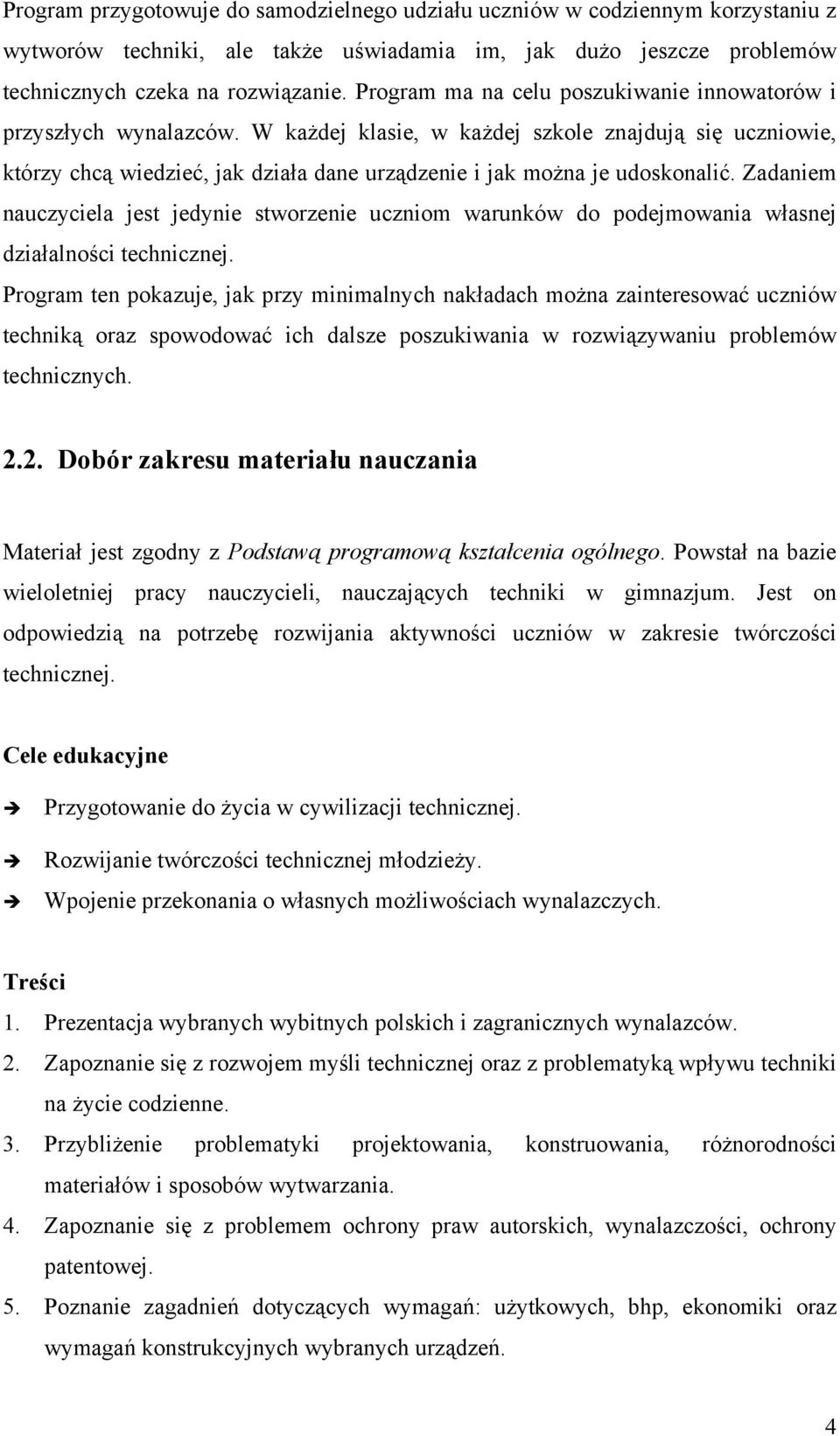 W każdej klasie, w każdej szkole znajdują się uczniowie, którzy chcą wiedzieć, jak działa dane urządzenie i jak można je udoskonalić.