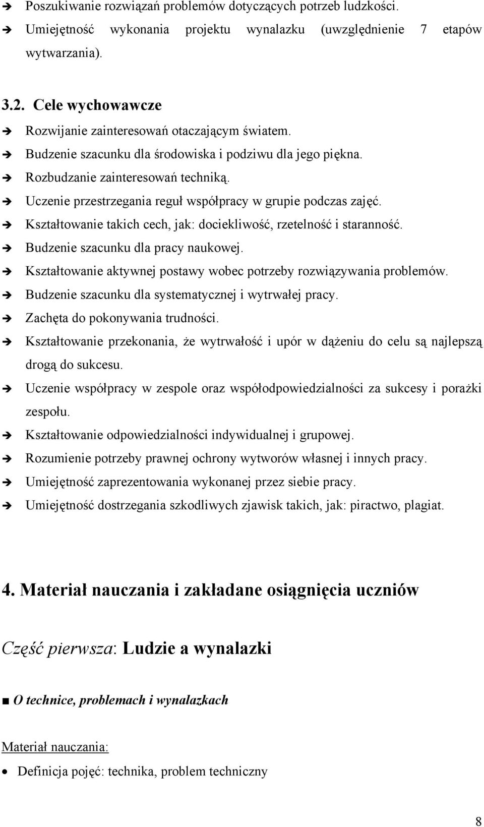 Uczenie przestrzegania reguł współpracy w grupie podczas zajęć. Kształtowanie takich cech, jak: dociekliwość, rzetelność i staranność. Budzenie szacunku dla pracy naukowej.