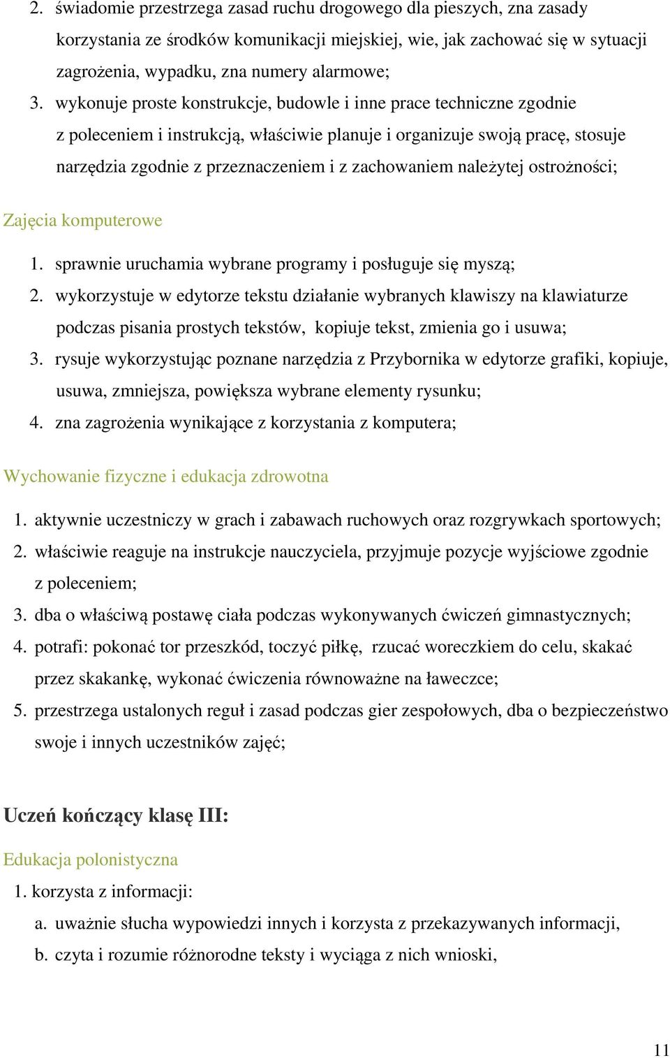 należytej ostrożności; Zajęcia komputerowe 1. sprawnie uruchamia wybrane programy i posługuje się myszą; 2.