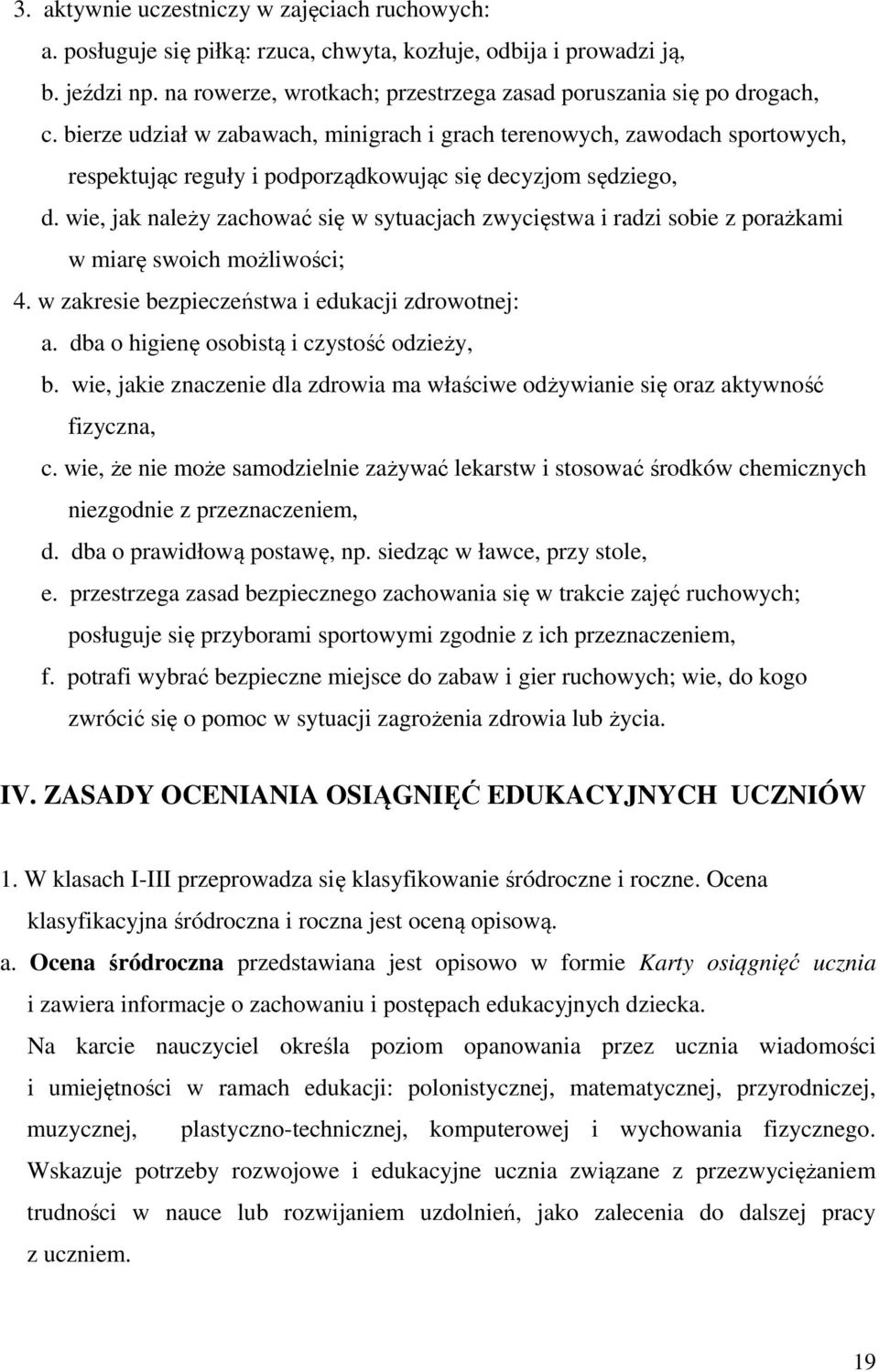 wie, jak należy zachować się w sytuacjach zwycięstwa i radzi sobie z porażkami w miarę swoich możliwości; 4. w zakresie bezpieczeństwa i edukacji zdrowotnej: a.