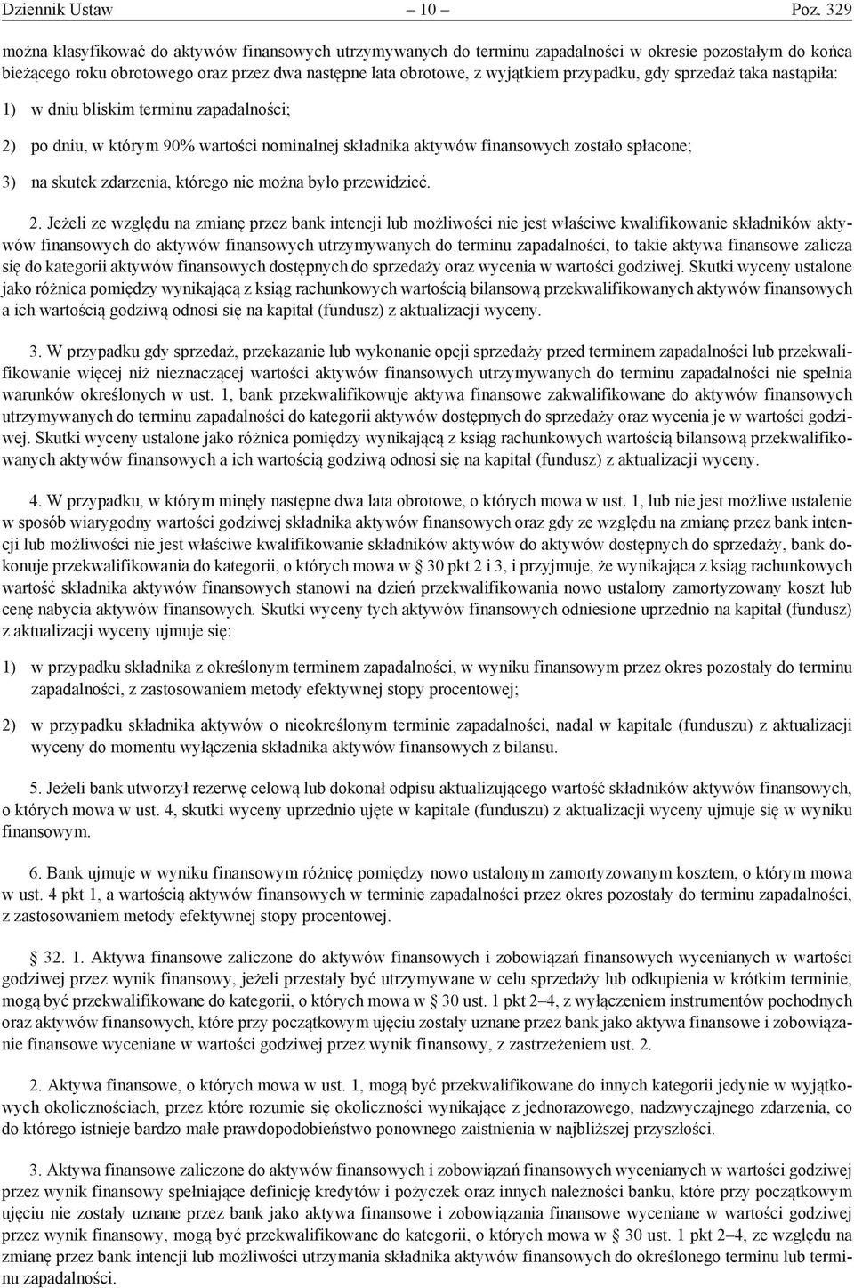 przypadku, gdy sprzedaż taka nastąpiła: 1) w dniu bliskim terminu zapadalności; 2) po dniu, w którym 90% wartości nominalnej składnika aktywów finansowych zostało spłacone; 3) na skutek zdarzenia,