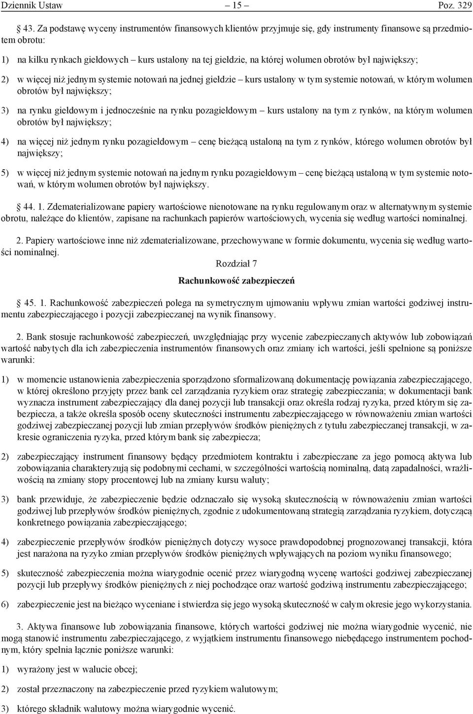 obrotów był największy; 2) w więcej niż jednym systemie notowań na jednej giełdzie kurs ustalony w tym systemie notowań, w którym wolumen obrotów był największy; 3) na rynku giełdowym i jednocześnie