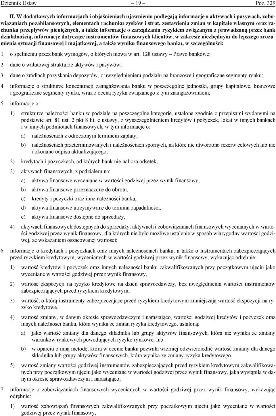 własnym oraz rachunku przepływów pieniężnych, a także informacje o zarządzaniu ryzykiem związanym z prowadzoną przez bank działalnością, informacje dotyczące instrumentów finansowych klientów, w