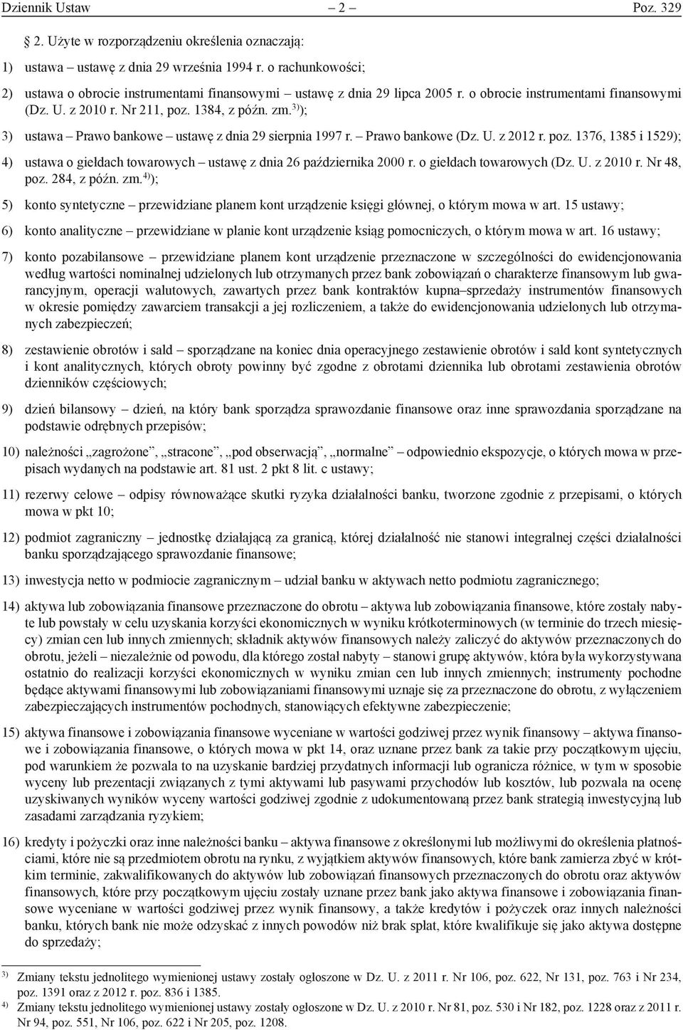 3) ); 3) ustawa Prawo bankowe ustawę z dnia 29 sierpnia 1997 r. Prawo bankowe (Dz. U. z 2012 r. poz. 1376, 1385 i 1529); 4) ustawa o giełdach towarowych ustawę z dnia 26 października 2000 r.