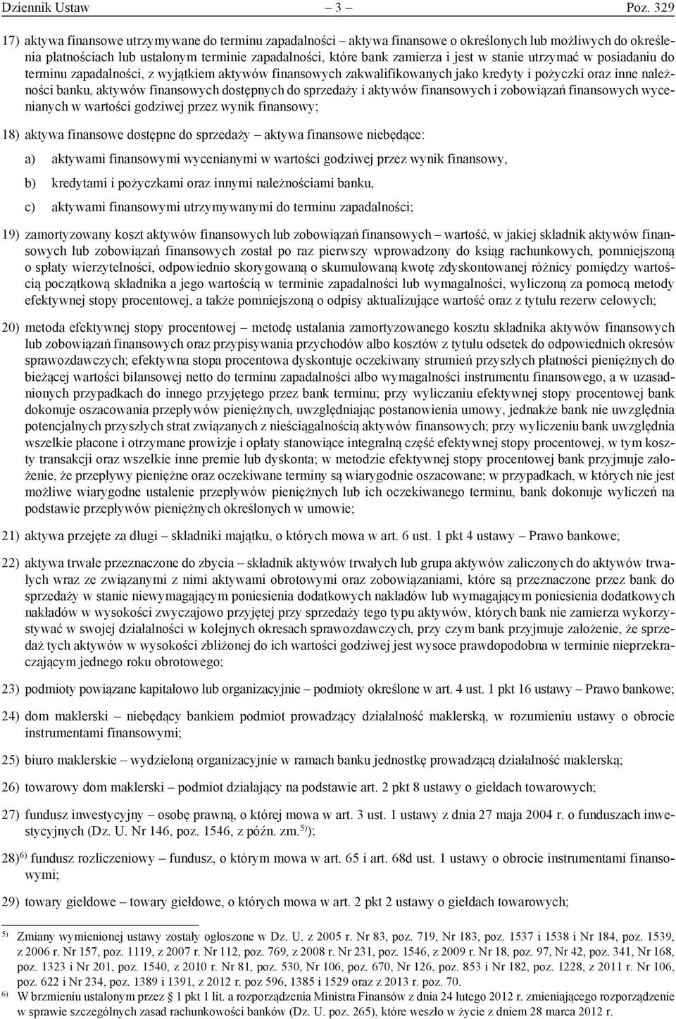 stanie utrzymać w posiadaniu do terminu zapadalności, z wyjątkiem aktywów finansowych zakwalifikowanych jako kredyty i pożyczki oraz inne należności banku, aktywów finansowych dostępnych do sprzedaży