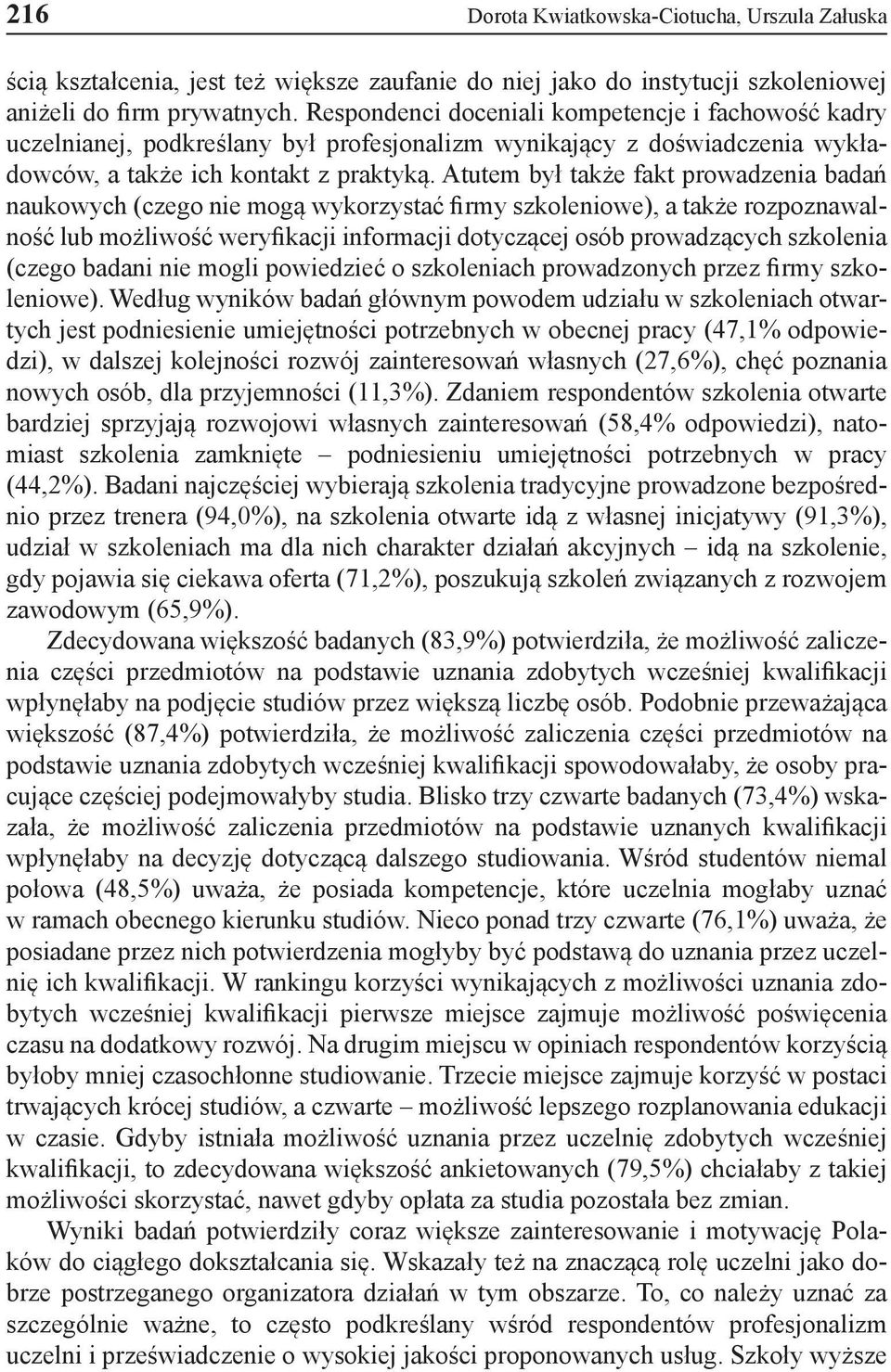 Atutem był także fakt prowadzenia badań naukowych (czego nie mogą wykorzystać firmy szkoleniowe), a także rozpoznawalność lub możliwość weryfikacji informacji dotyczącej osób prowadzących szkolenia