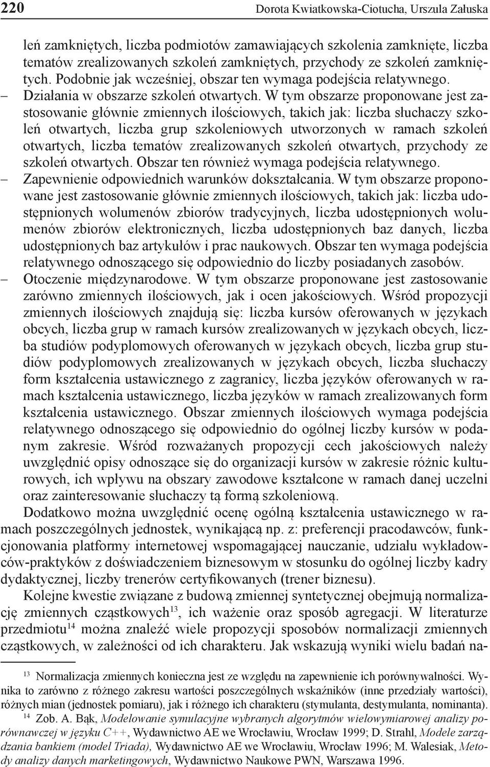 W tym obszarze proponowane jest zastosowanie głównie zmiennych ilościowych, takich jak: liczba słuchaczy szkoleń otwartych, liczba grup szkoleniowych utworzonych w ramach szkoleń otwartych, liczba