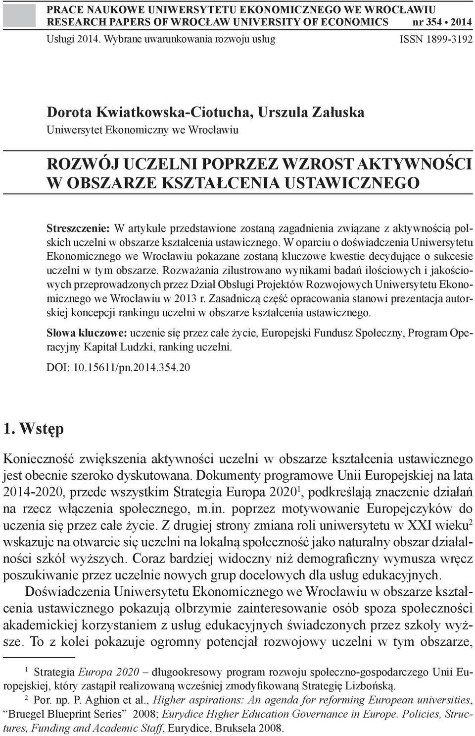 USTAWICZNEGO Streszczenie: W artykule przedstawione zostaną zagadnienia związane z aktywnością polskich uczelni w obszarze kształcenia ustawicznego.