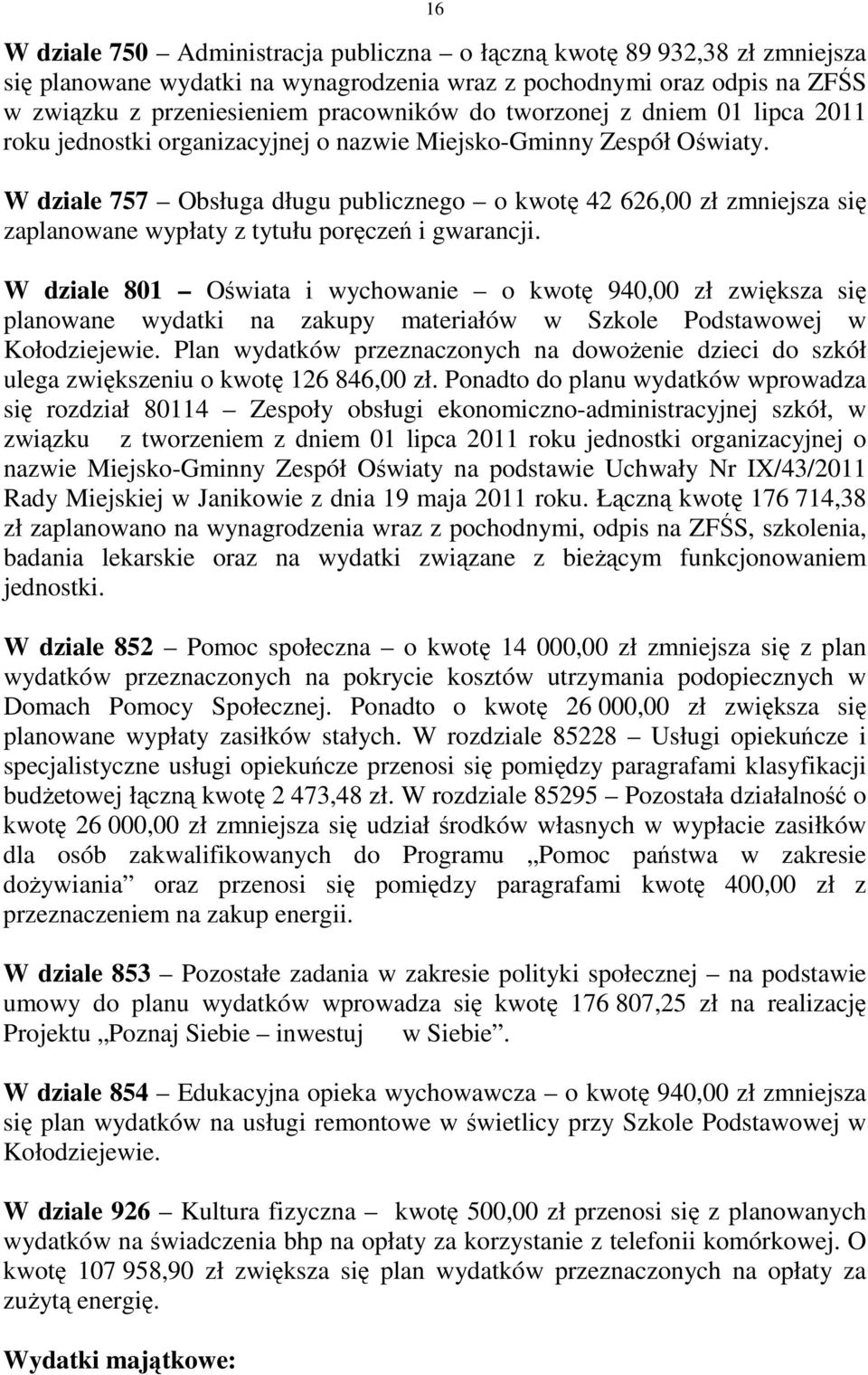 W dziale 757 Obsługa długu publicznego o kwotę 42 626,00 zł zmniejsza się zaplanowane wypłaty z tytułu poręczeń i gwarancji.