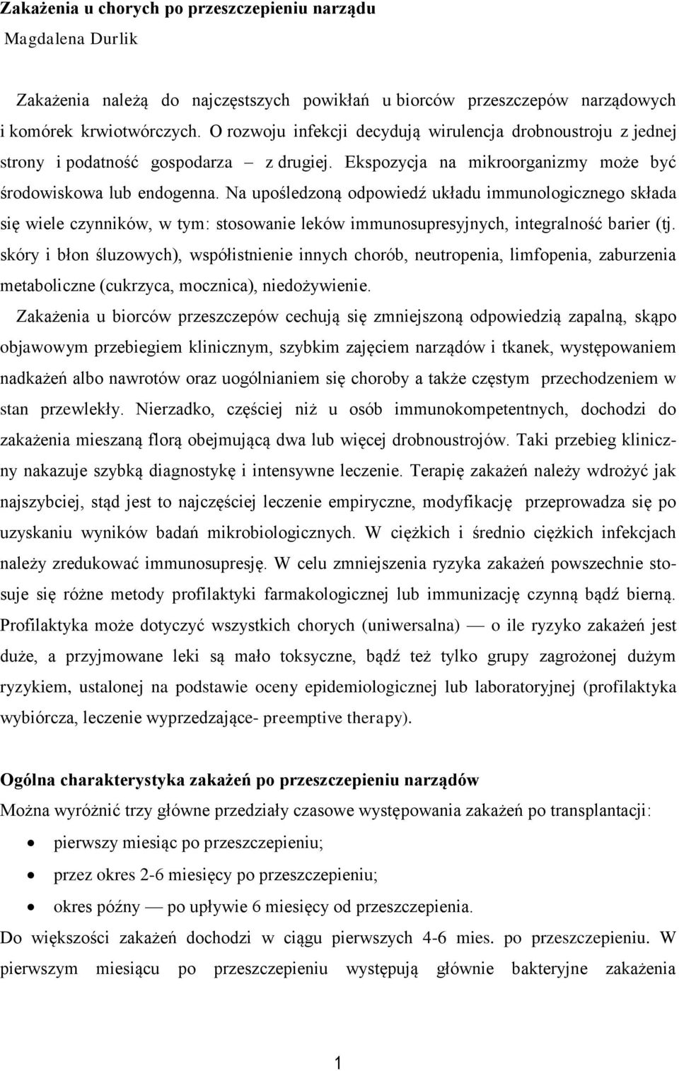 Na upośledzoną odpowiedź układu immunologicznego składa się wiele czynników, w tym: stosowanie leków immunosupresyjnych, integralność barier (tj.